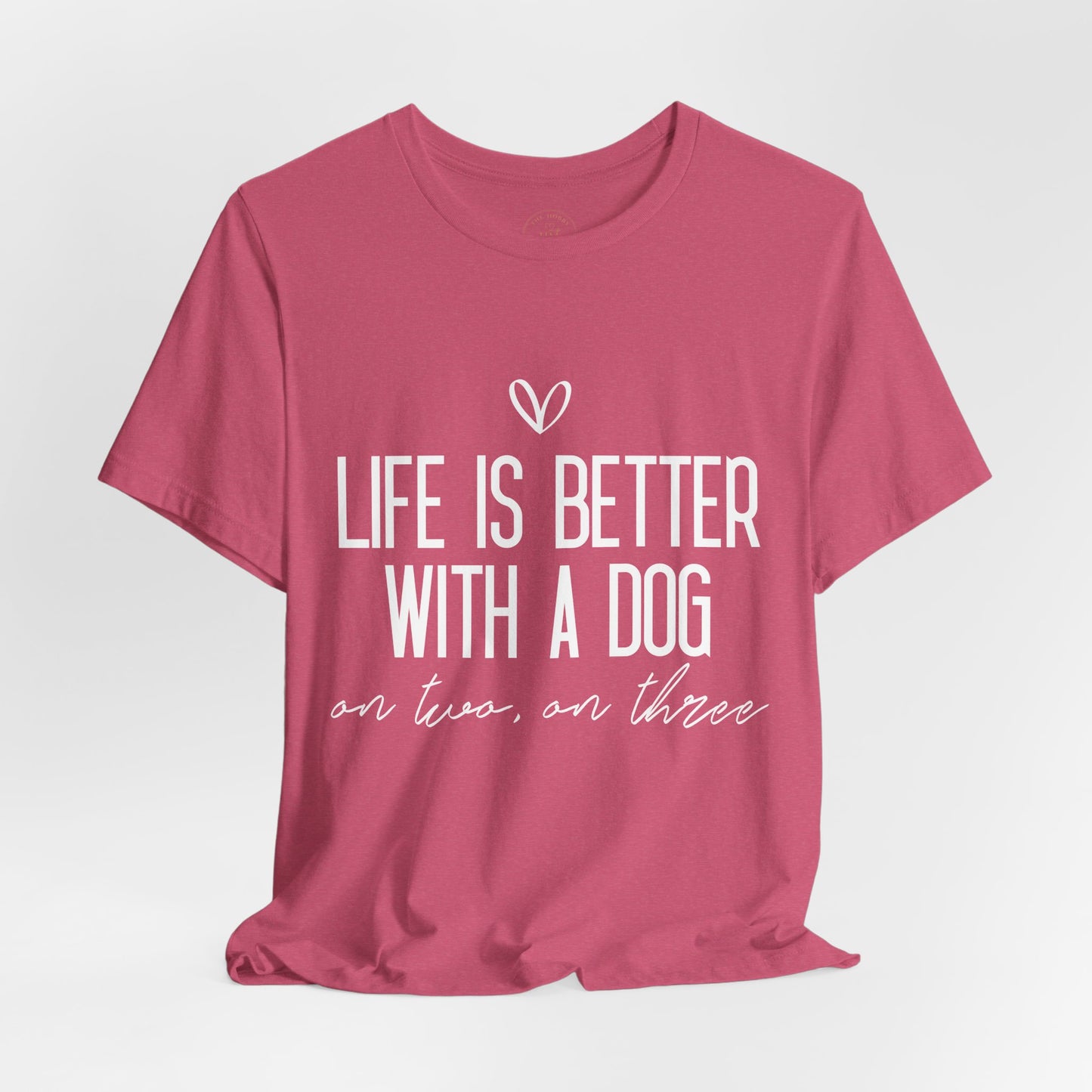 Life Is Better With A Dog Graphic T-Shirt