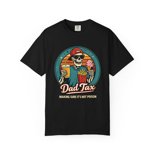Dad Tax T-Shirt — "Making Sure It's Not Poison"