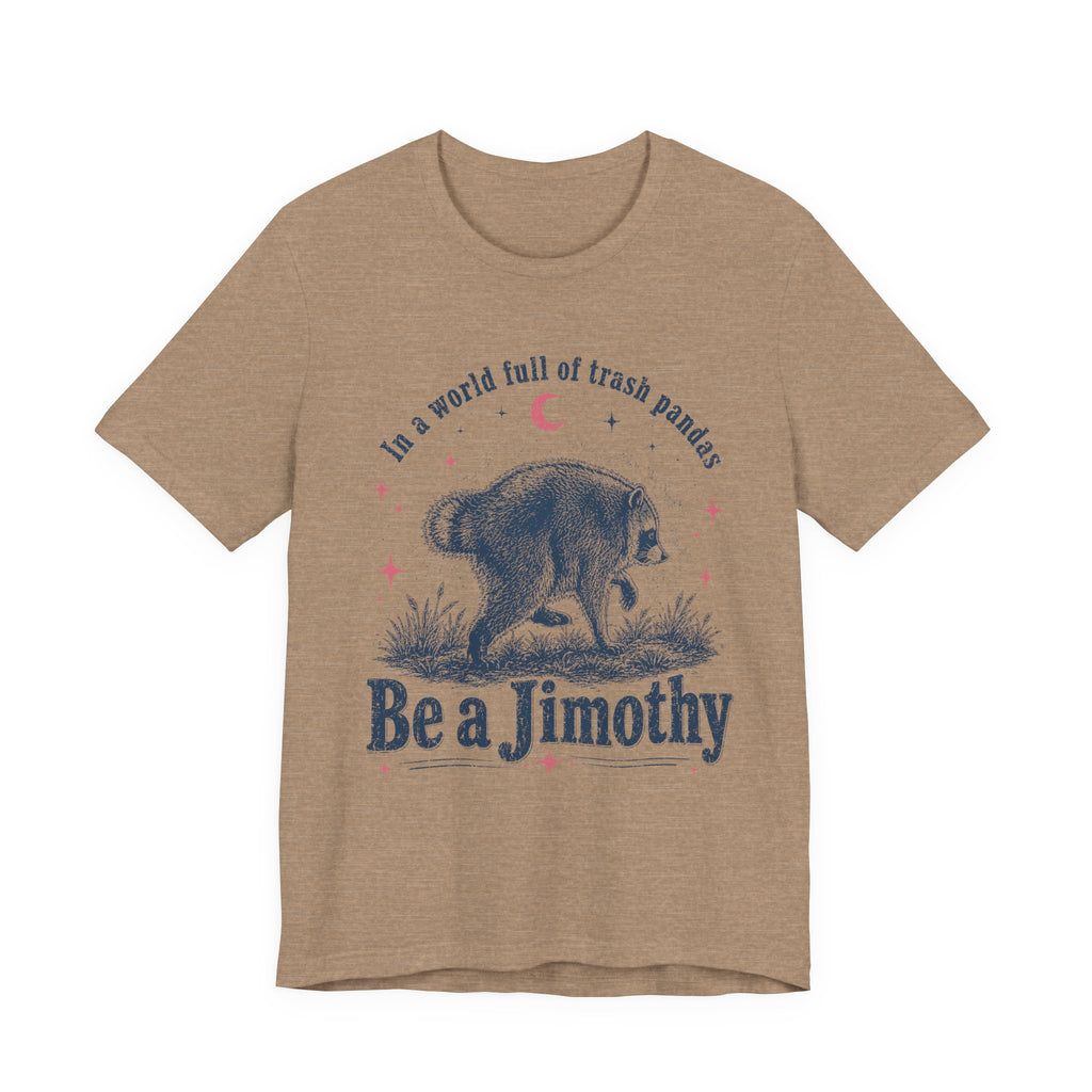 "Be a Jimothy" Raccoon Graphic Tee (In a world full of trash pandas)