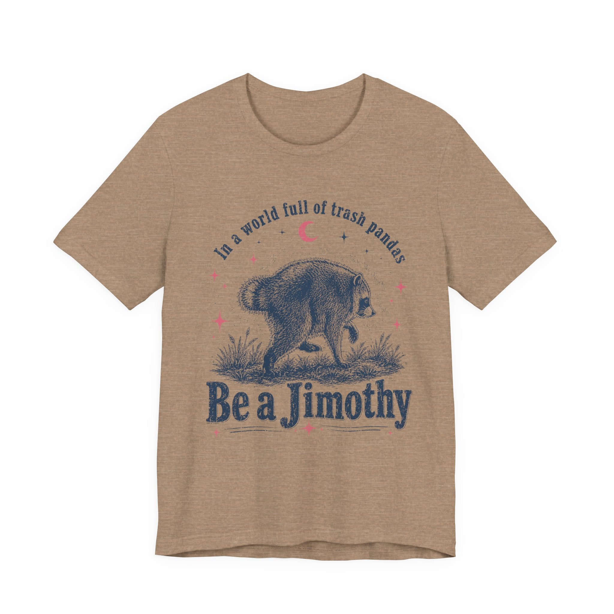 "Be a Jimothy" Raccoon Graphic Tee (In a world full of trash pandas)