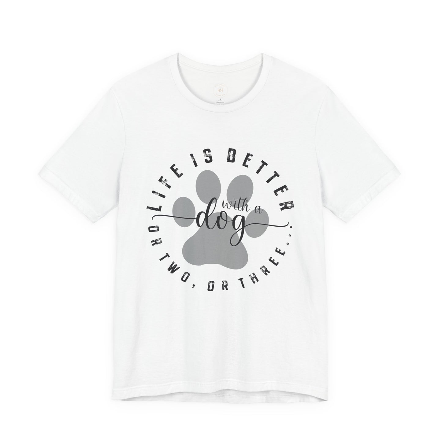 'Life Is Better With A Dog (Or Two, Or Three)' T-Shirt
