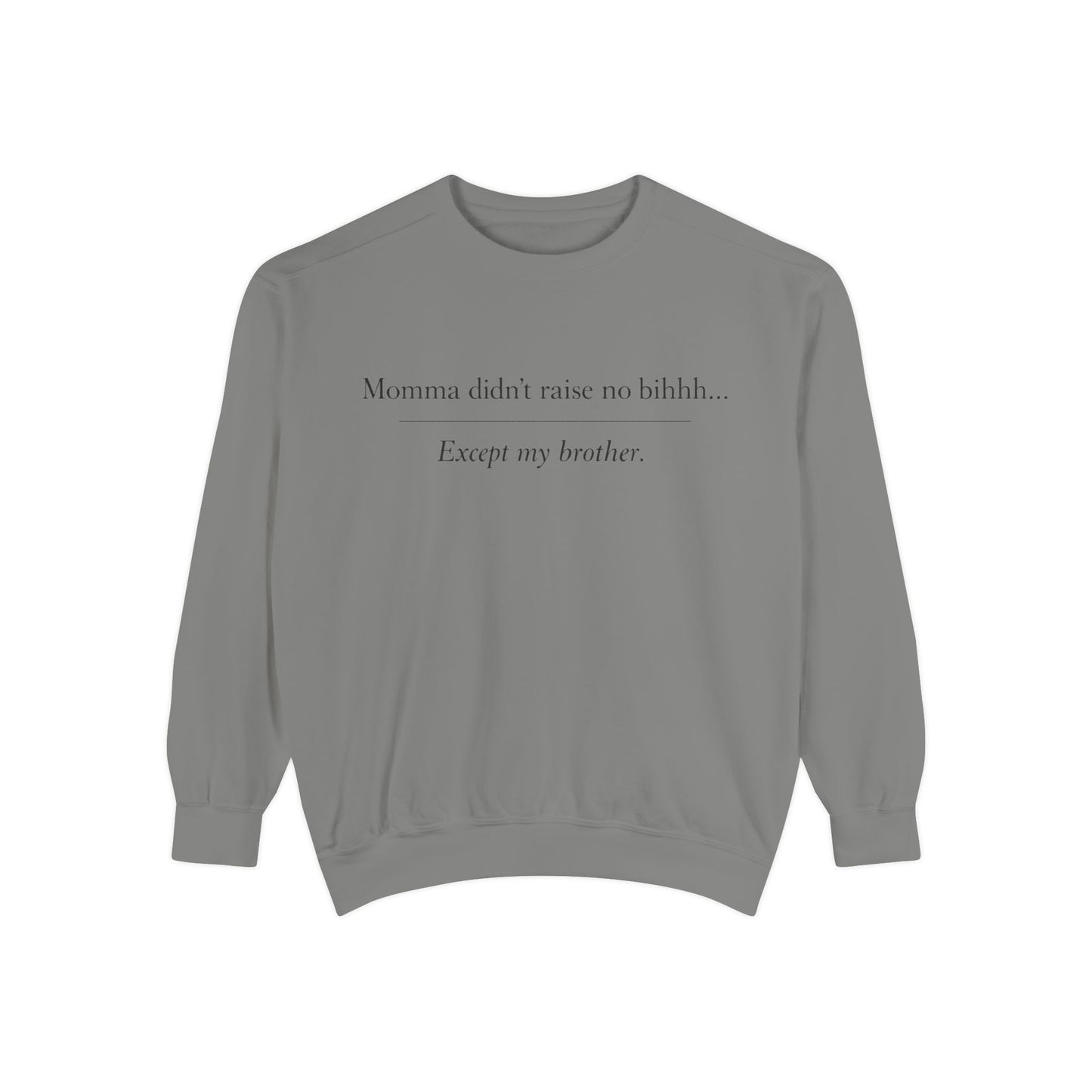 Momma Didn't Raise No Bibbidi… Except My Brother - Garment-Dyed Sweatshirt
