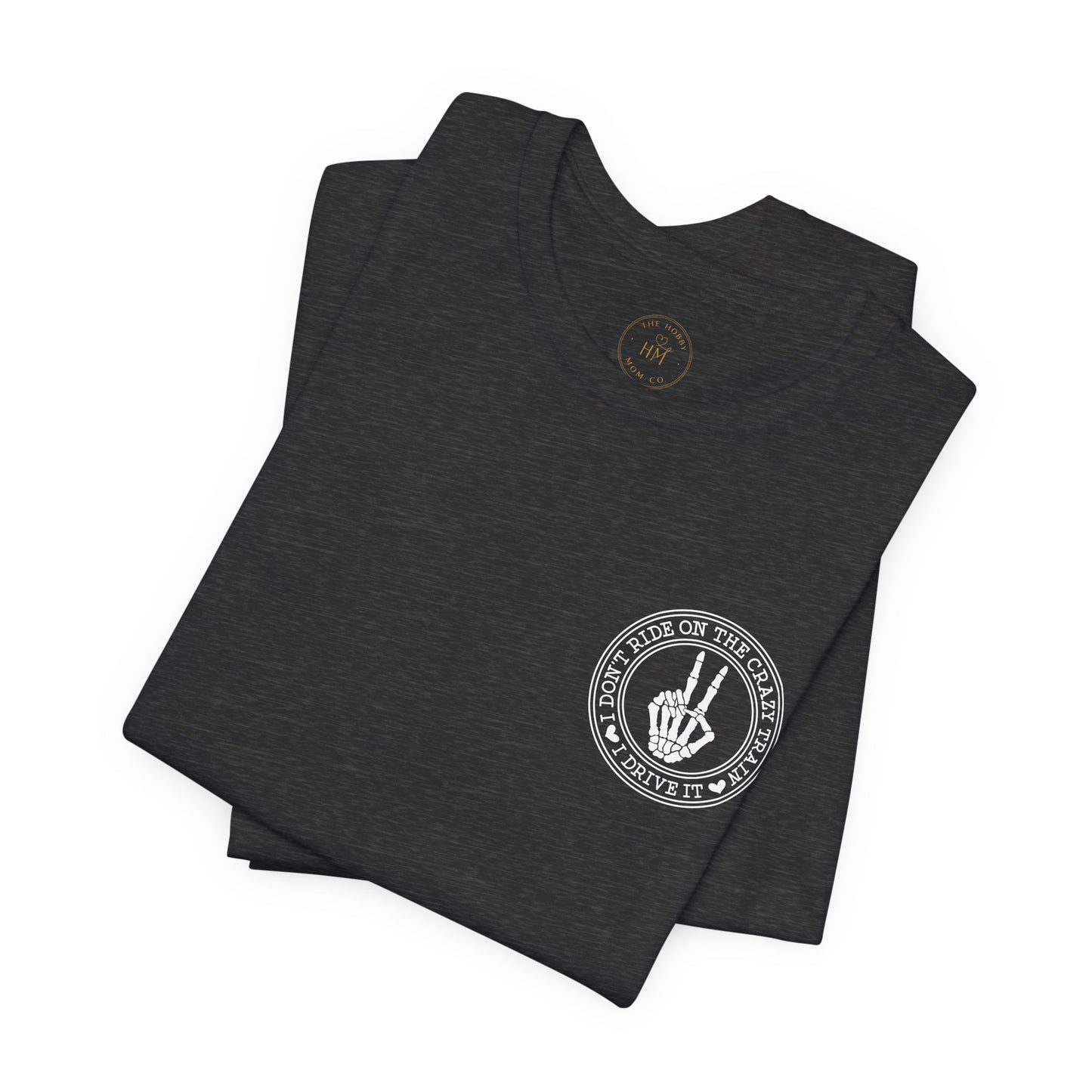 “I Don’t Ride on the Crazy Train, I Drive It”  T‑Shirt