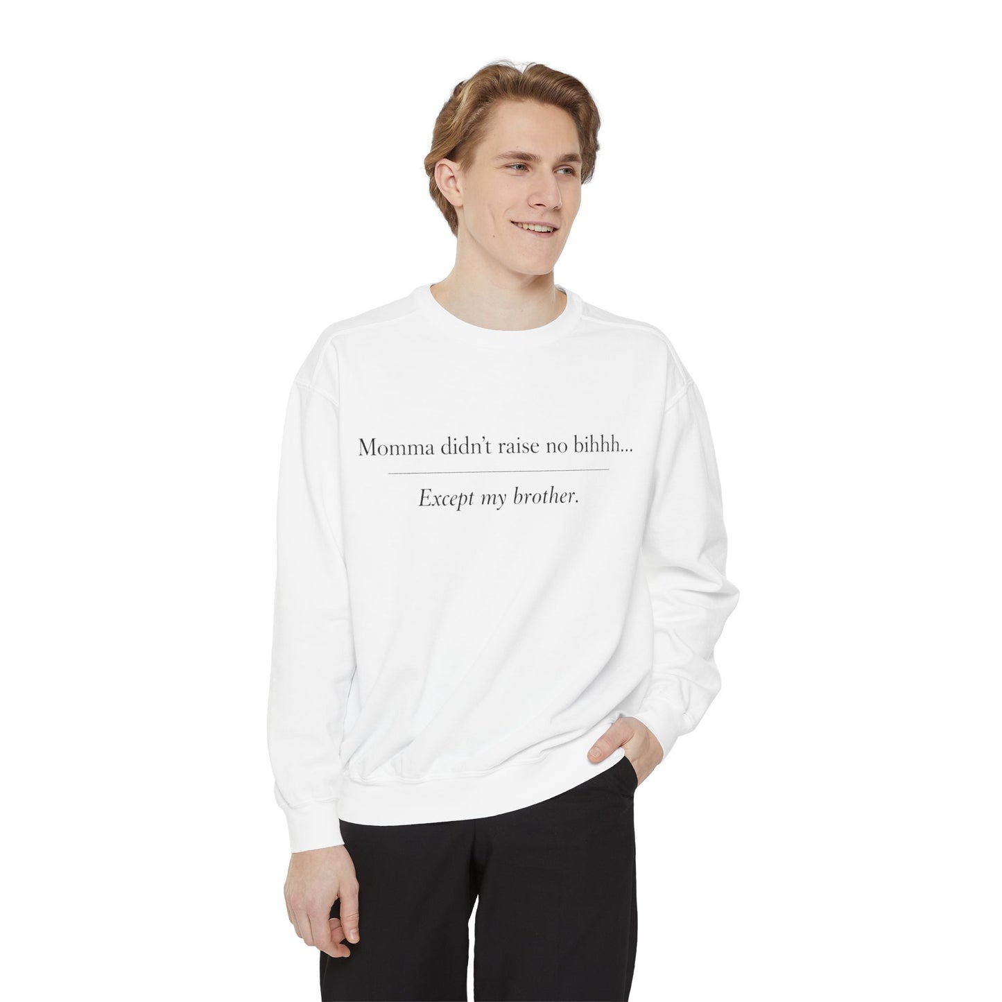 Momma Didn't Raise No Bibbidi… Except My Brother - Garment-Dyed Sweatshirt