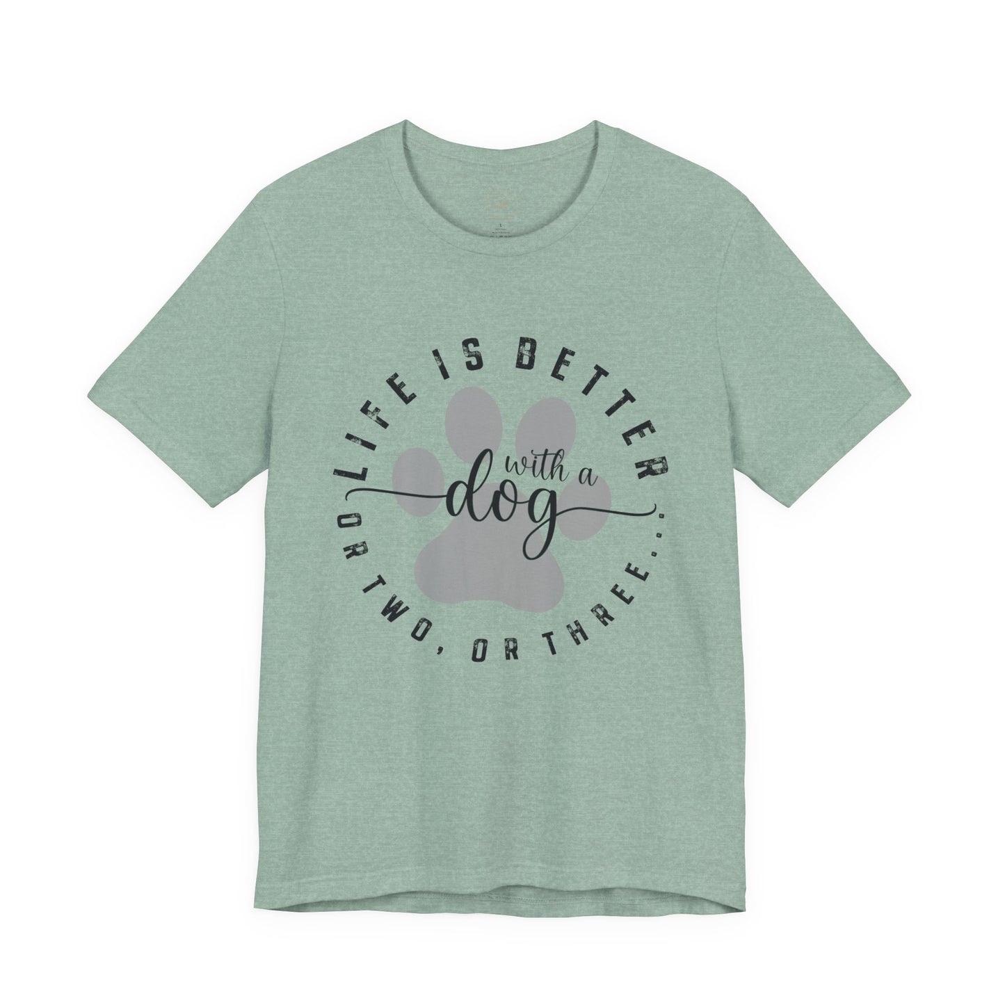 'Life Is Better With A Dog (Or Two, Or Three)' T-Shirt