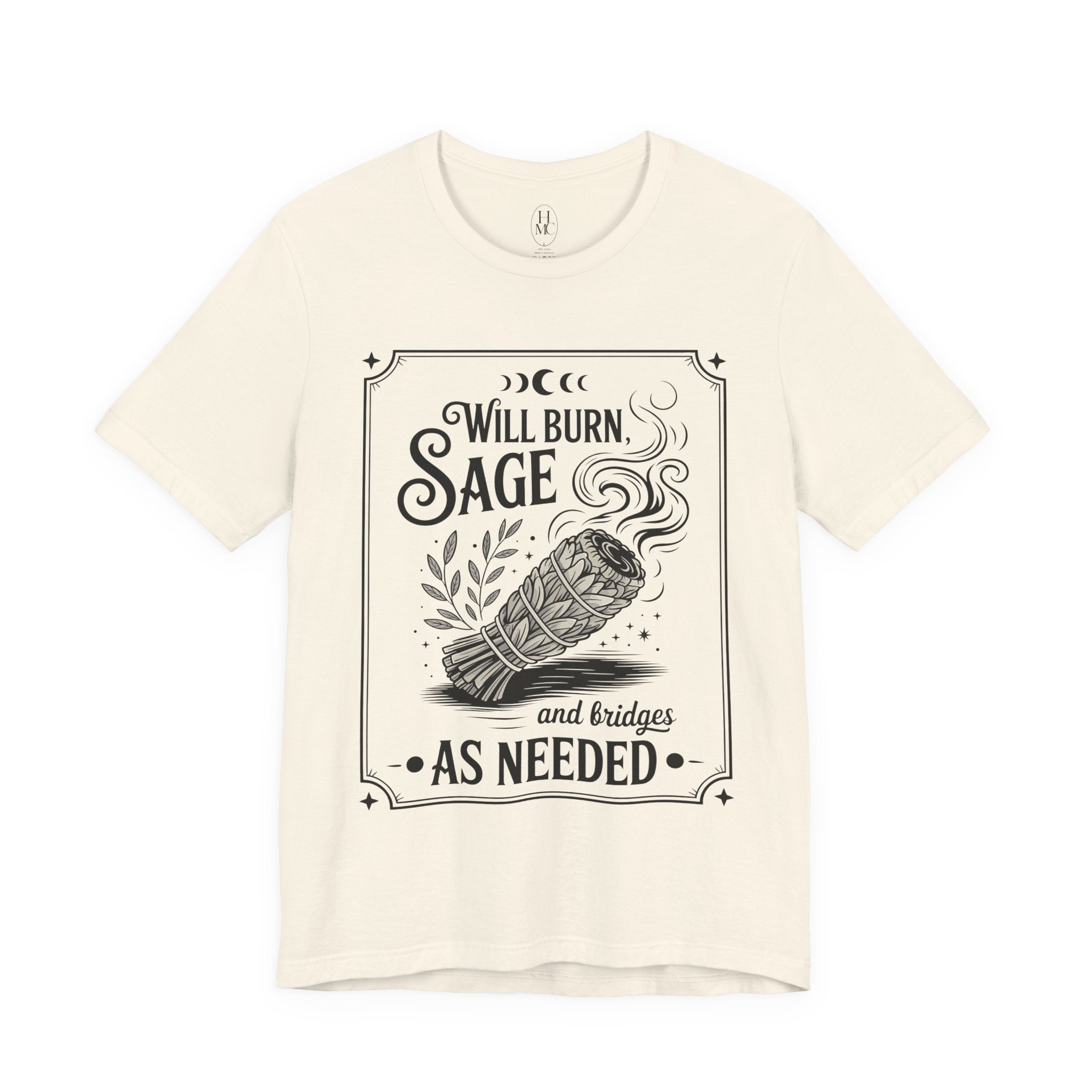 "Will Burn Sage (and Bridges) as Needed" Grapic Tee