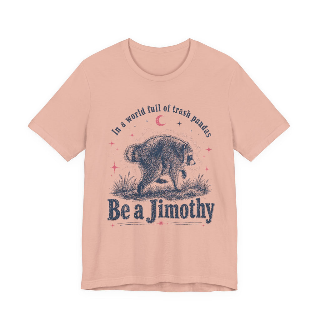 "Be a Jimothy" Raccoon Graphic Tee (In a world full of trash pandas)