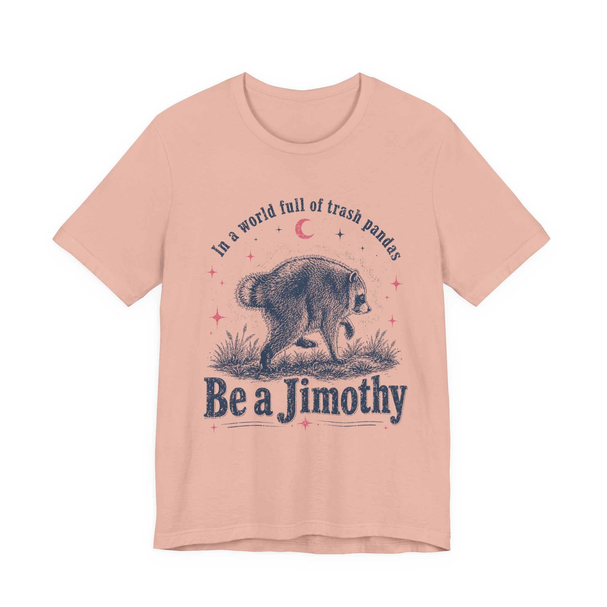"Be a Jimothy" Raccoon Graphic Tee (In a world full of trash pandas)