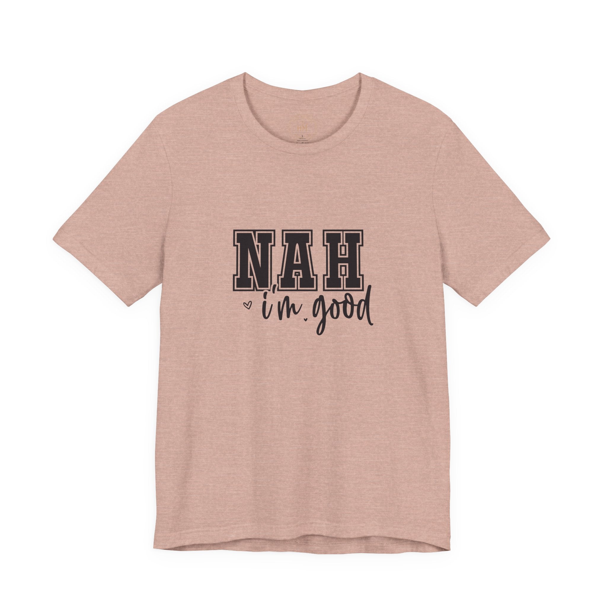Nah I'm Good T-Shirt