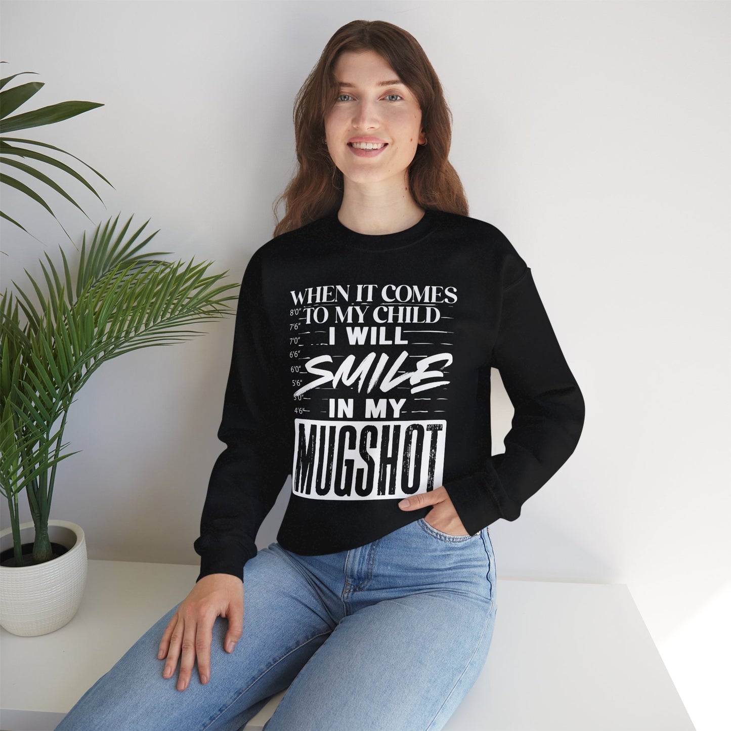 Crewneck Sweatshirt — "When It Comes to My Child I Will Smile in My Mugshot"