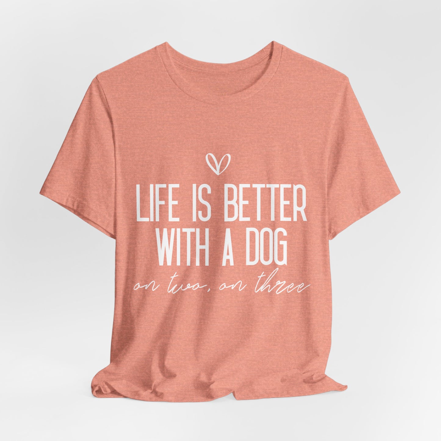 Life Is Better With A Dog Graphic T-Shirt