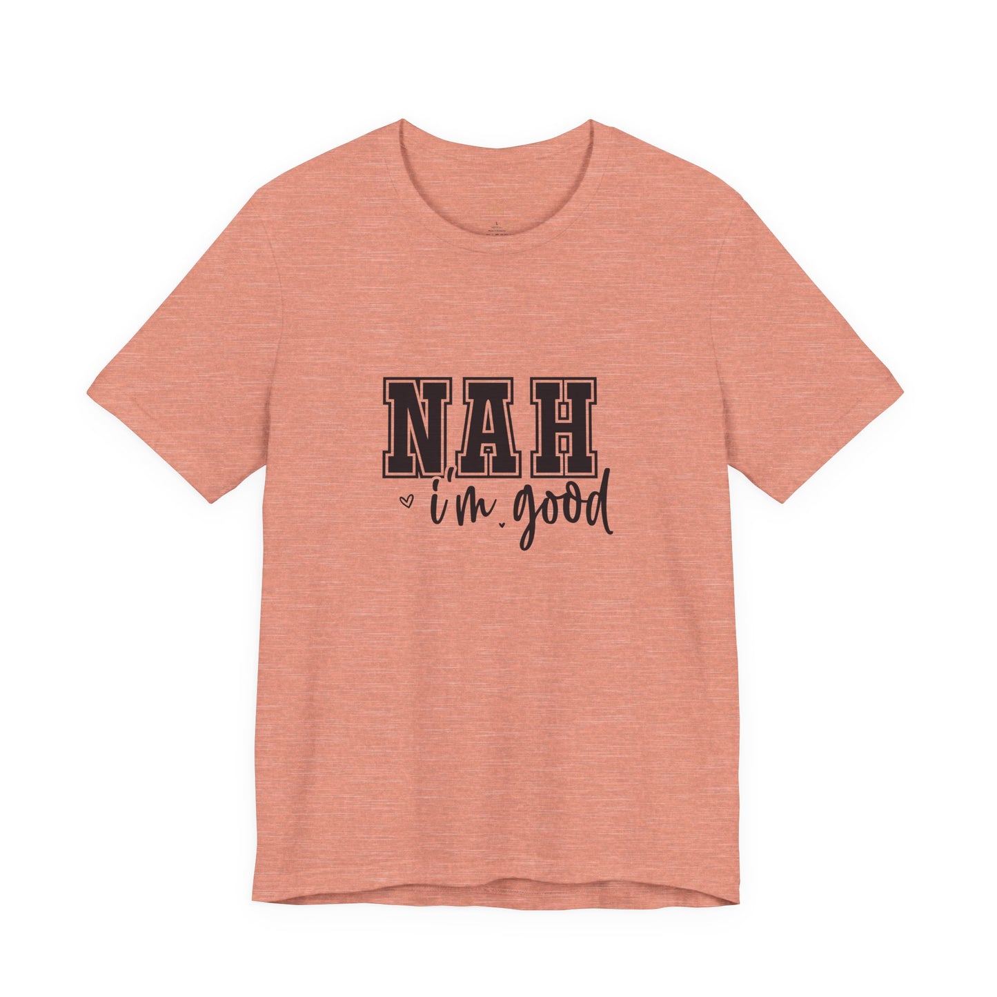 Nah I'm Good T-Shirt