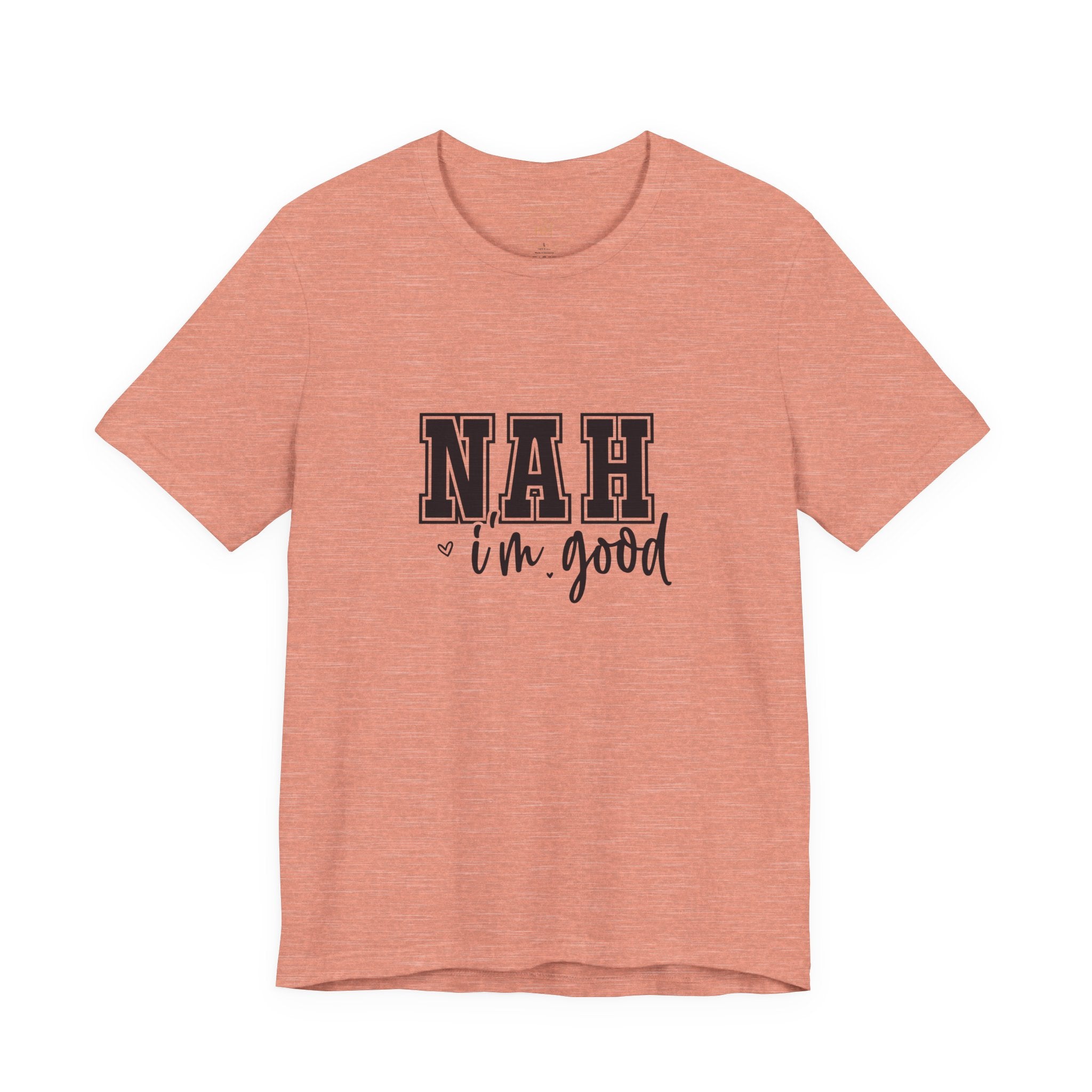 Nah I'm Good T-Shirt