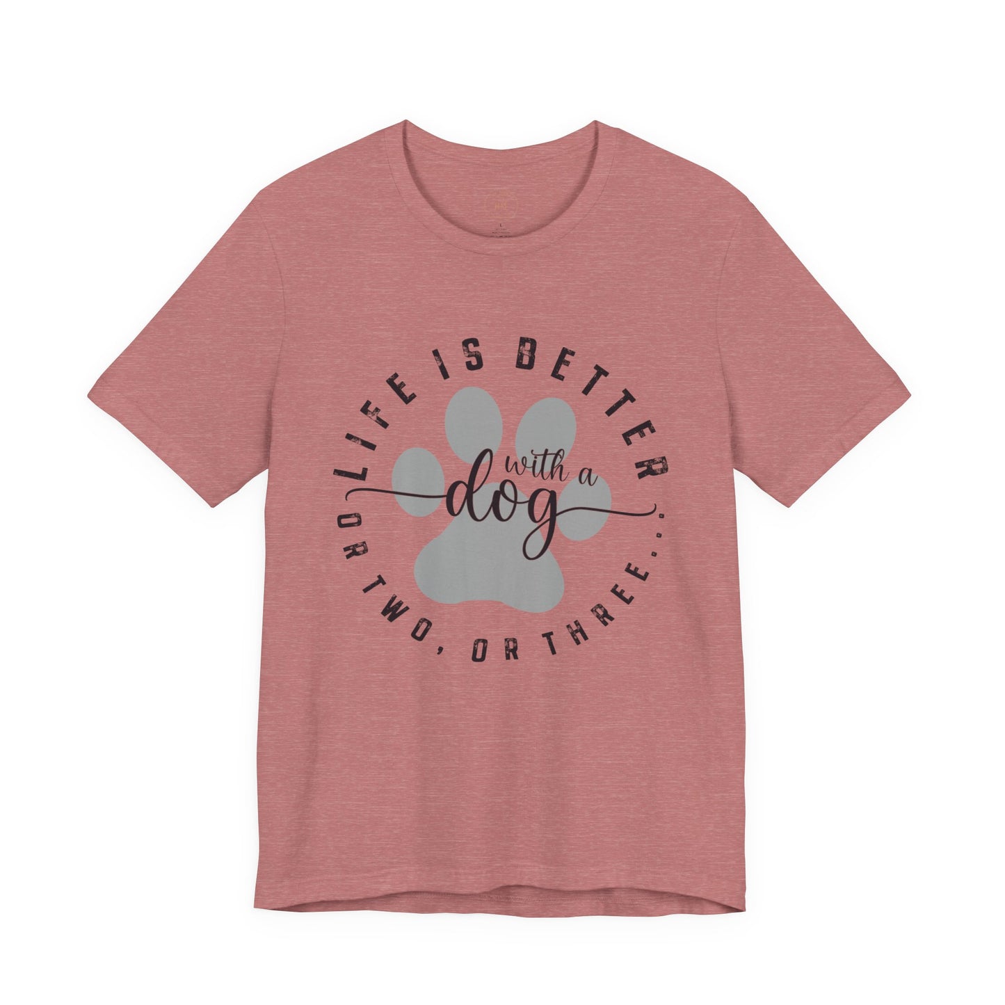 'Life Is Better With A Dog (Or Two, Or Three)' T-Shirt