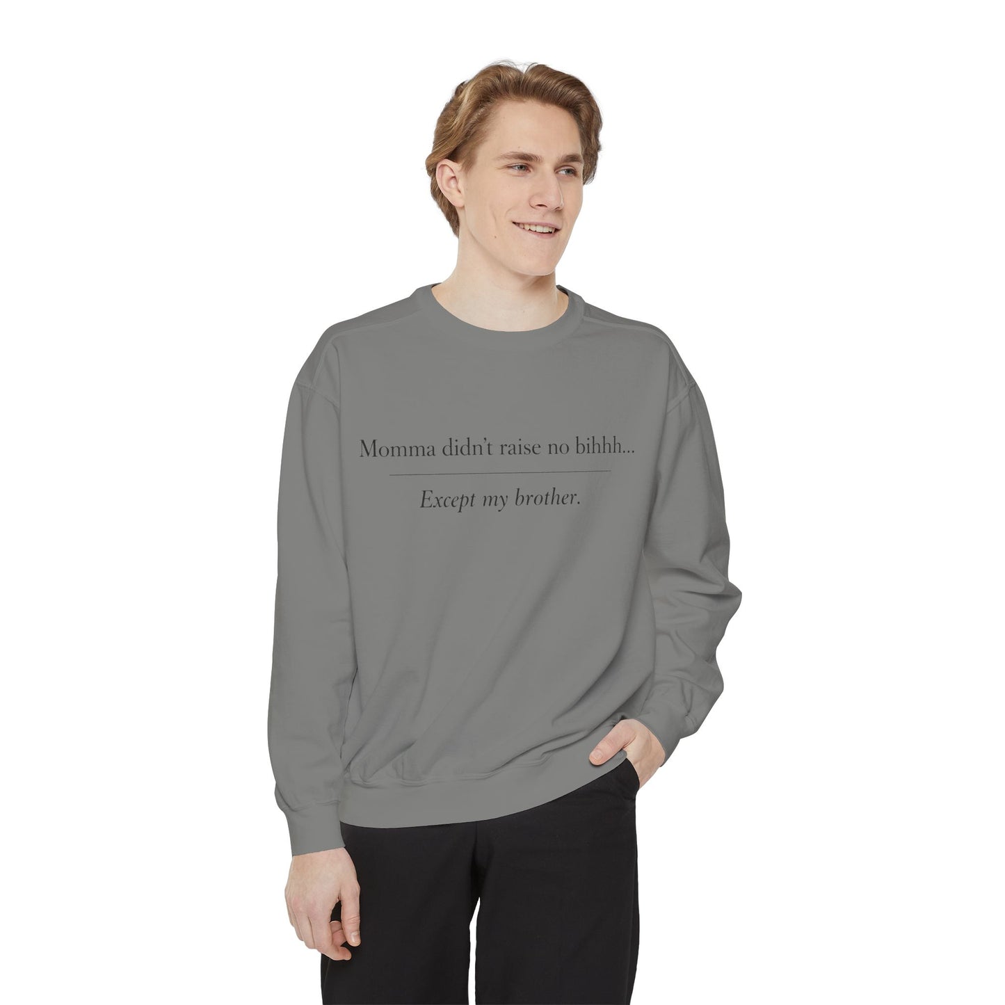 Momma Didn't Raise No Bibbidi… Except My Brother - Garment-Dyed Sweatshirt