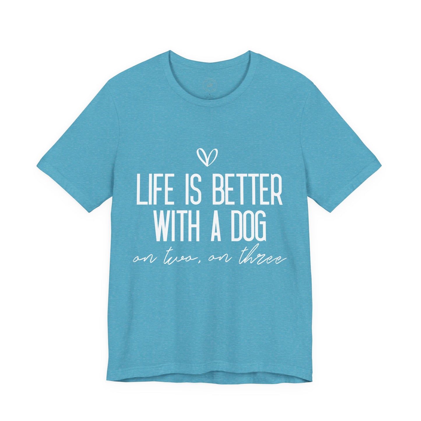Life Is Better With A Dog Graphic T-Shirt