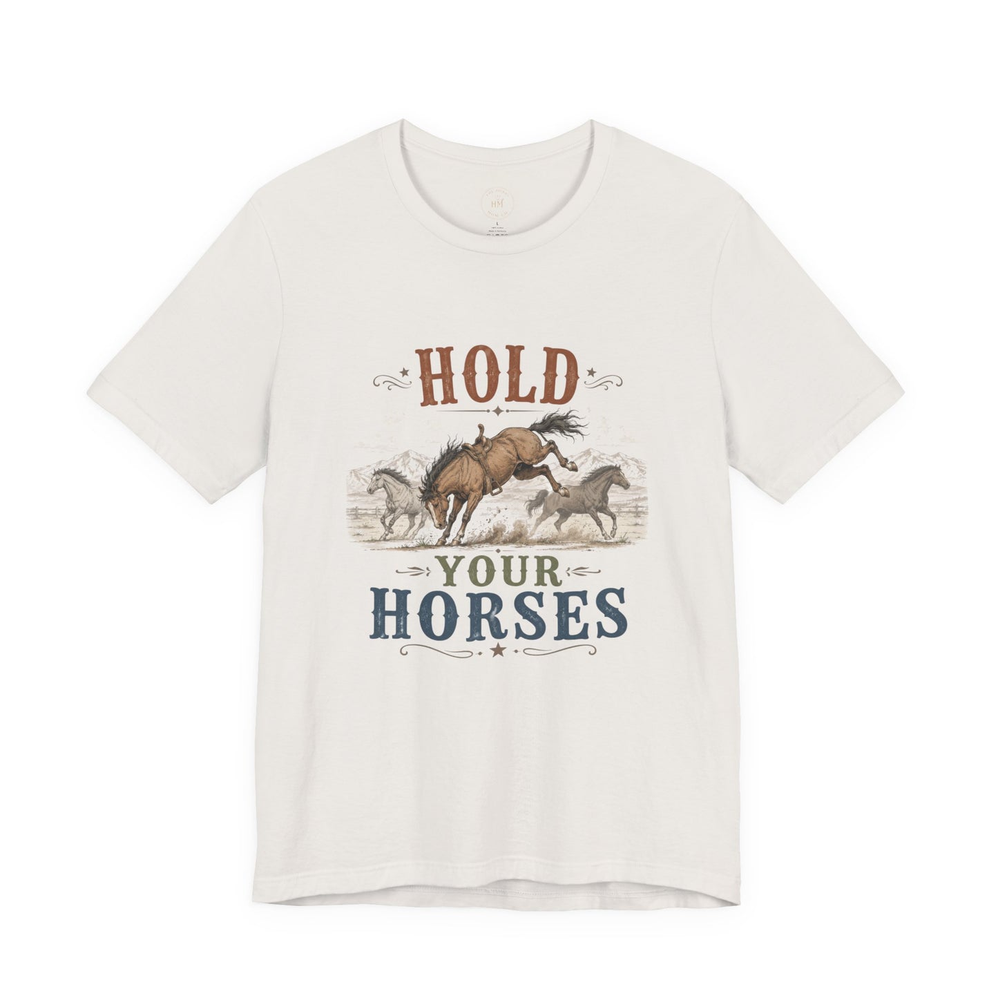 Hold Your Horses  Graphic Tee