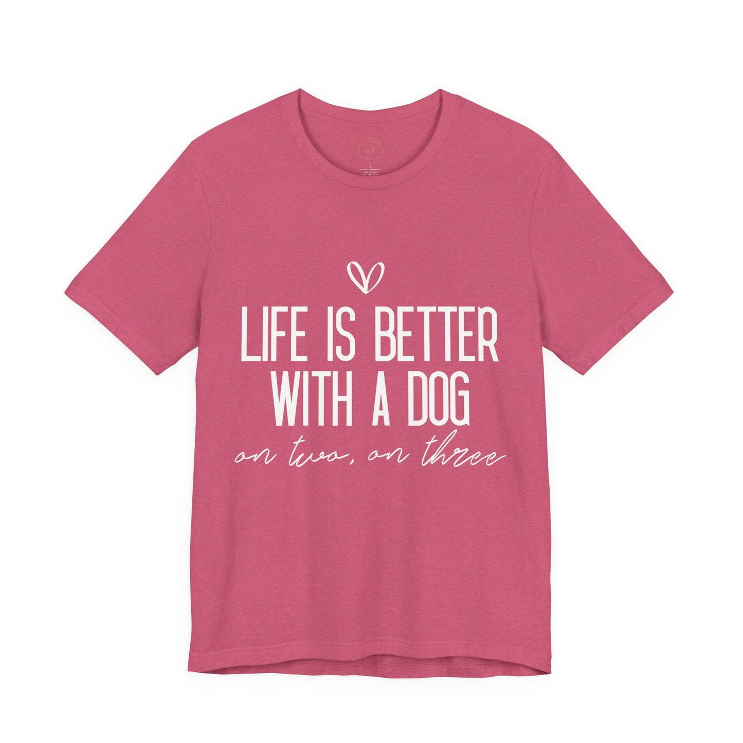 Life Is Better With A Dog Graphic T-Shirt