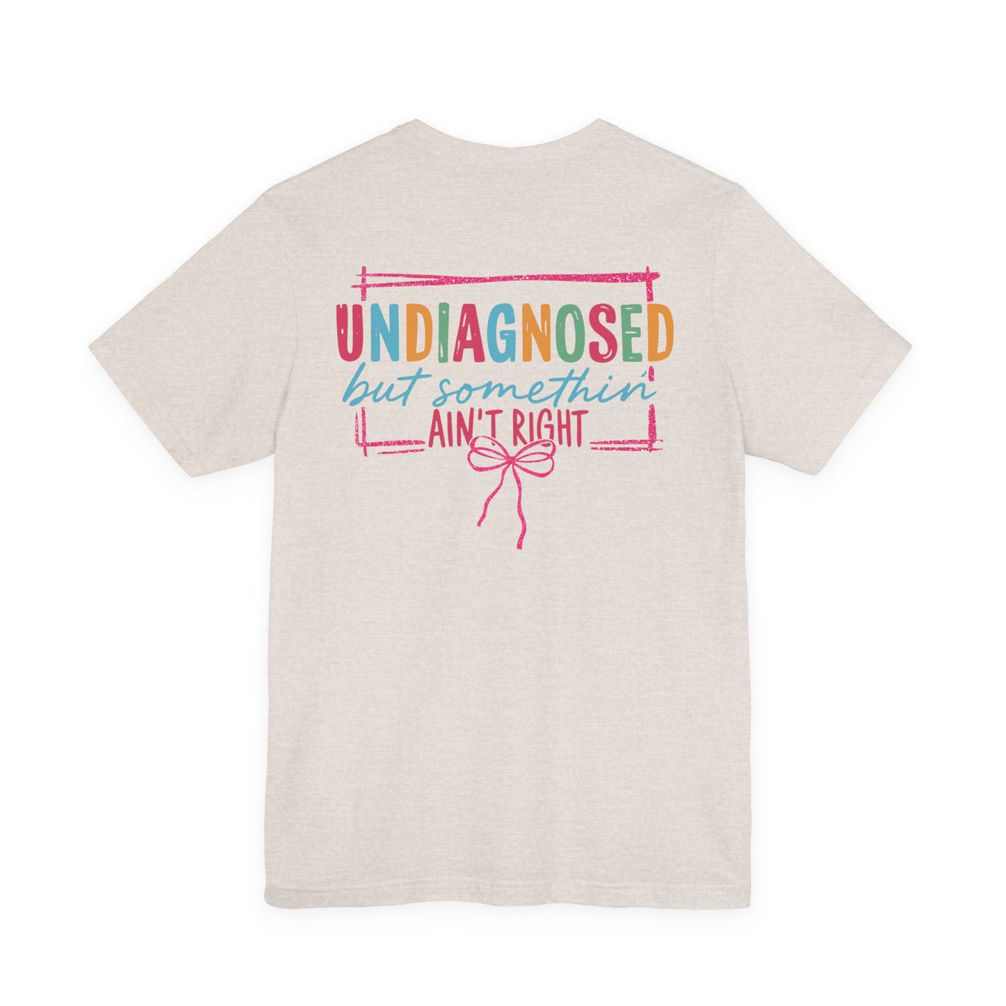 Undiagnosed but Somethin' Ain't Right Colorful Awareness Tee