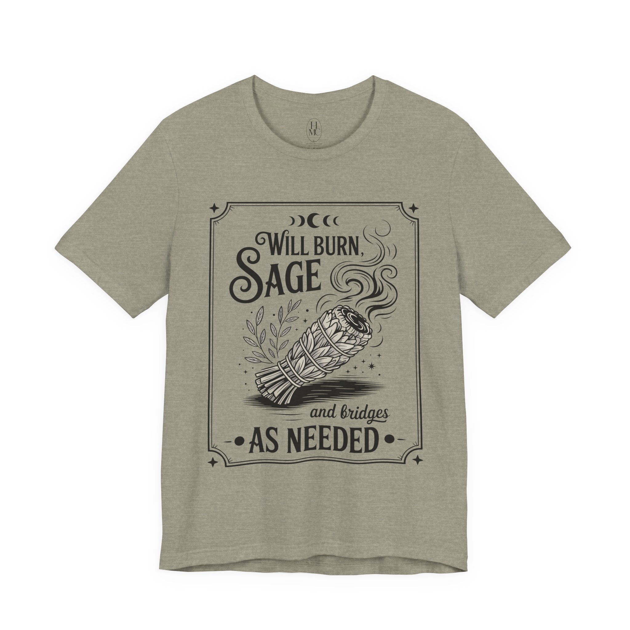 "Will Burn Sage (and Bridges) as Needed" Grapic Tee