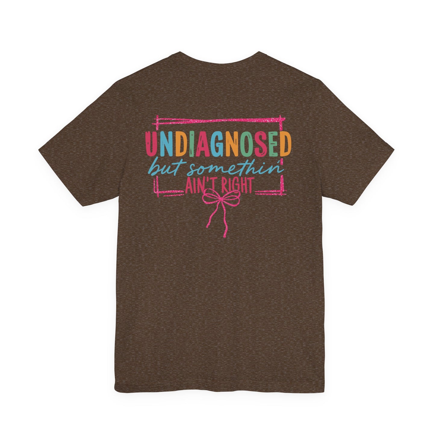 Undiagnosed but Somethin' Ain't Right Colorful Awareness Tee