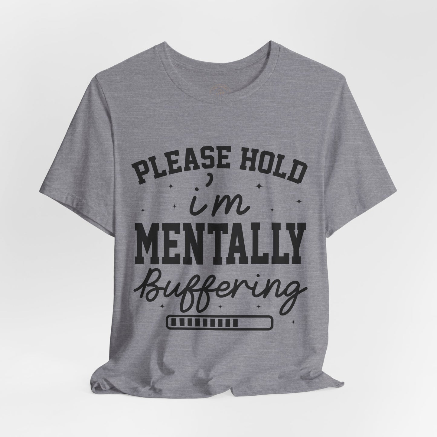 Please Hold I'm Mentally Buffering Graphic T-Shirt
