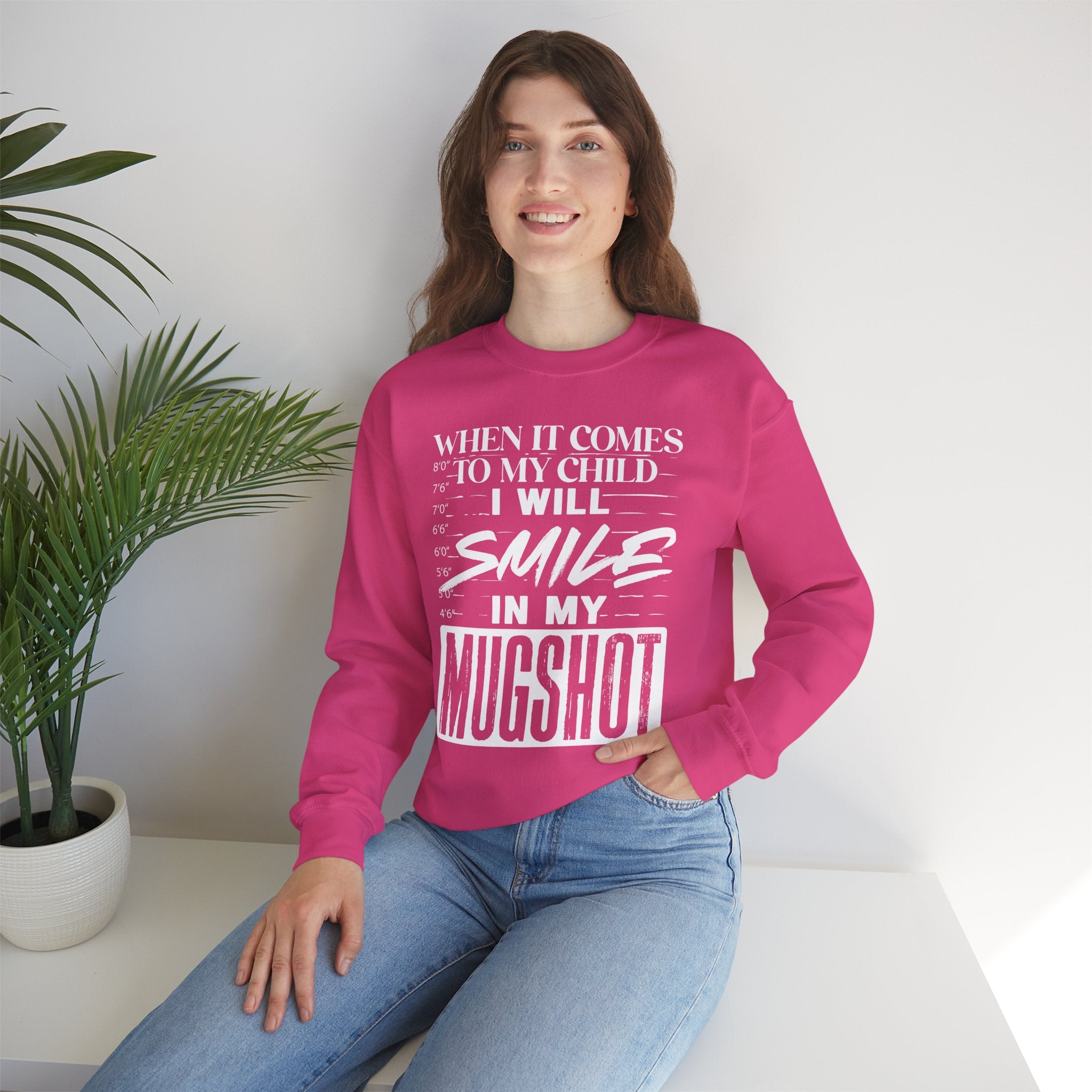 Crewneck Sweatshirt — "When It Comes to My Child I Will Smile in My Mugshot"