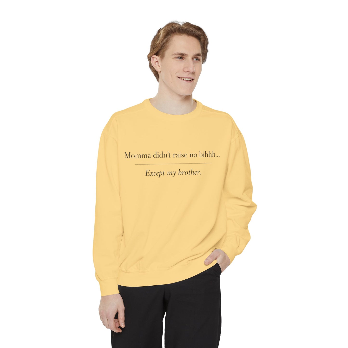 Momma Didn't Raise No Bibbidi… Except My Brother - Garment-Dyed Sweatshirt