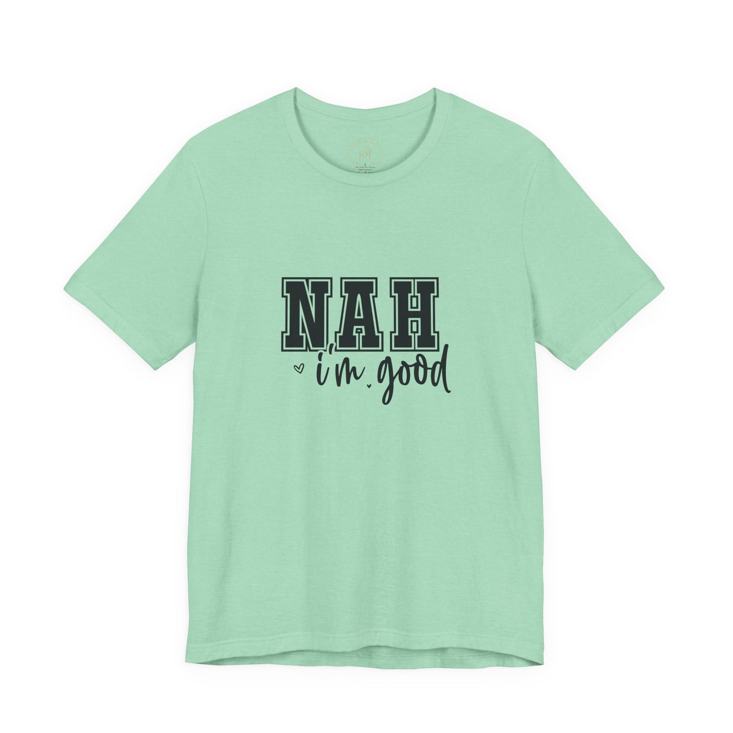 Nah I'm Good T-Shirt