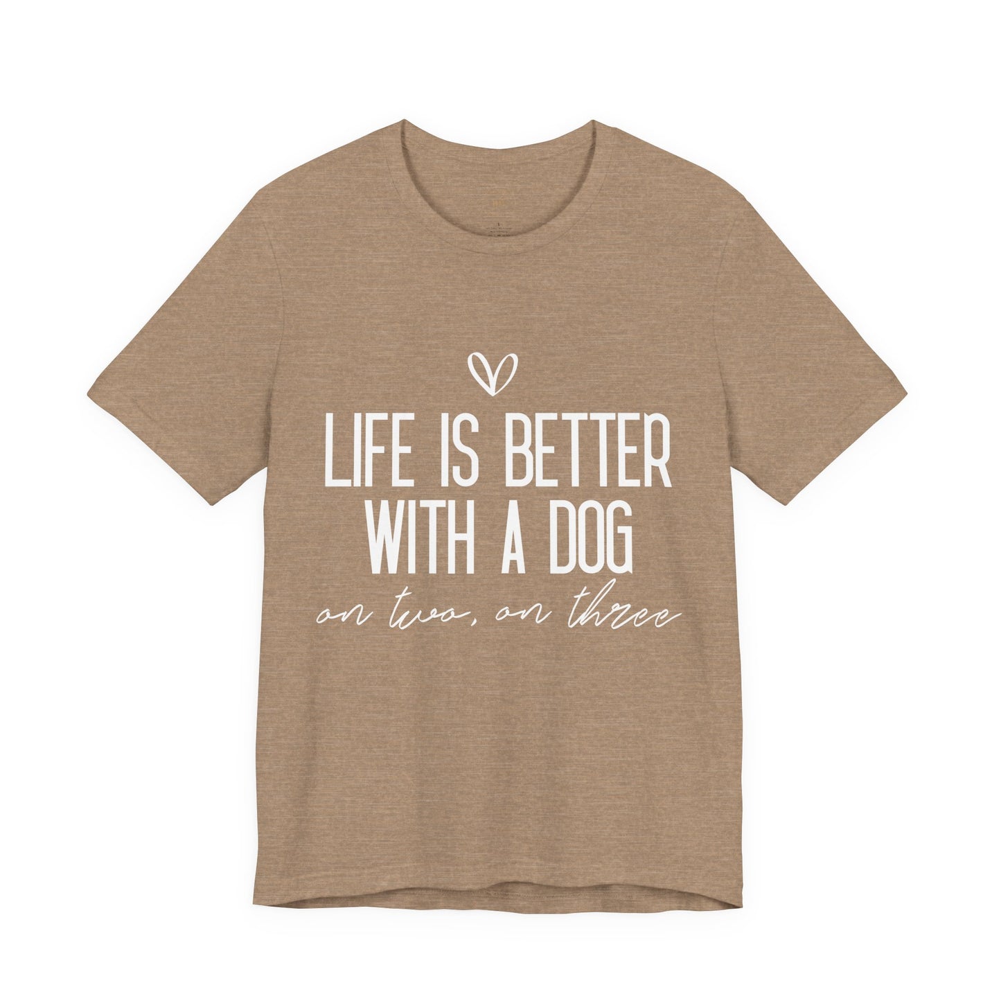 Life Is Better With A Dog Graphic T-Shirt