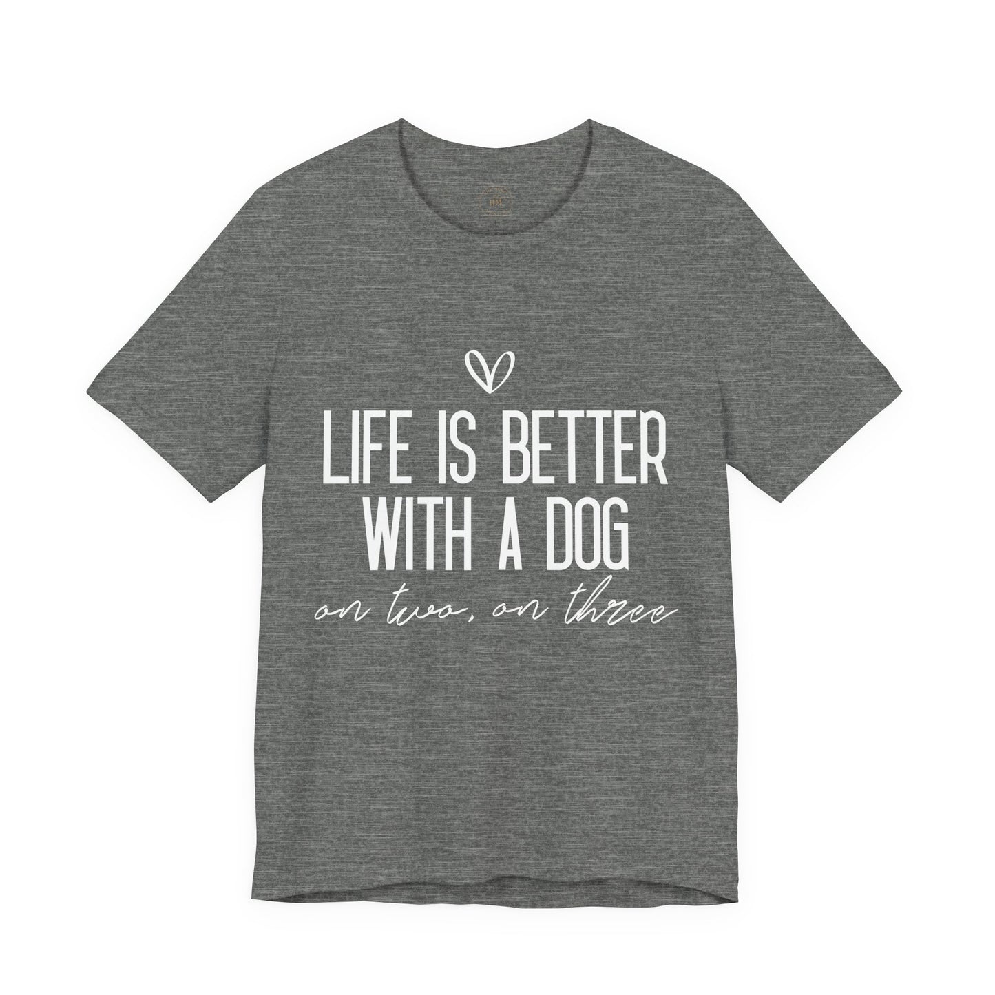 Life Is Better With A Dog Graphic T-Shirt