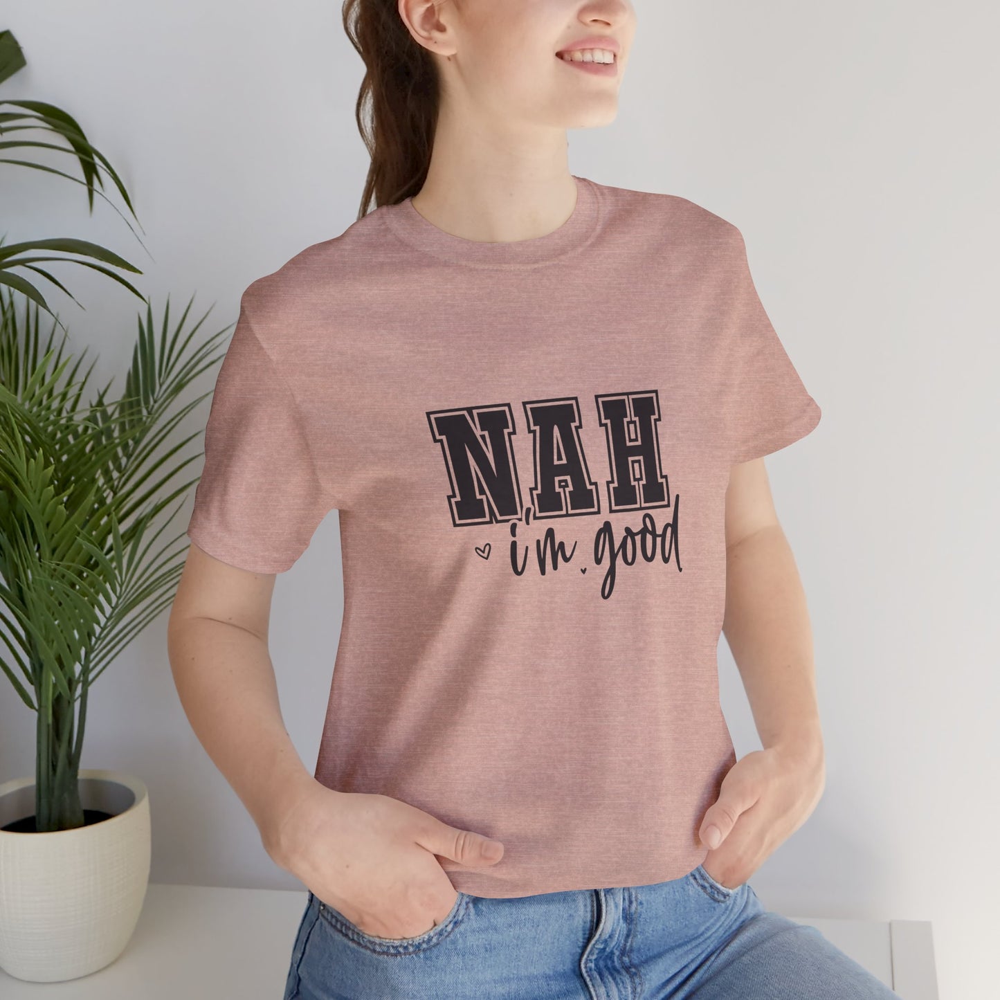 Nah I'm Good T-Shirt