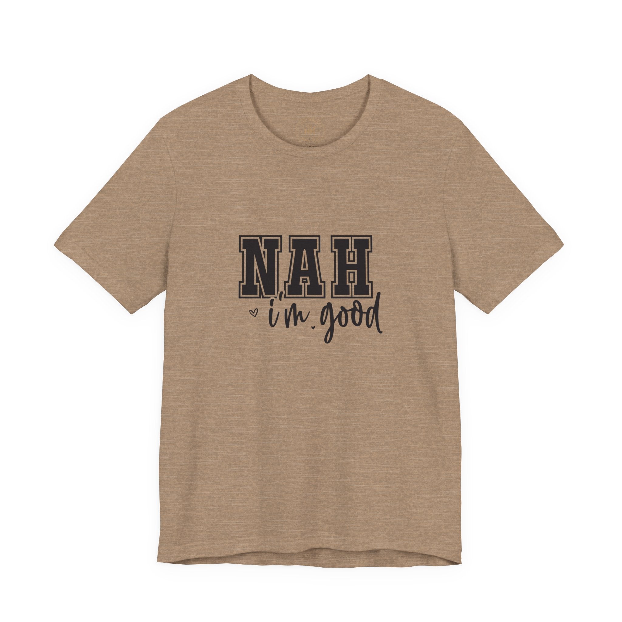 Nah I'm Good T-Shirt