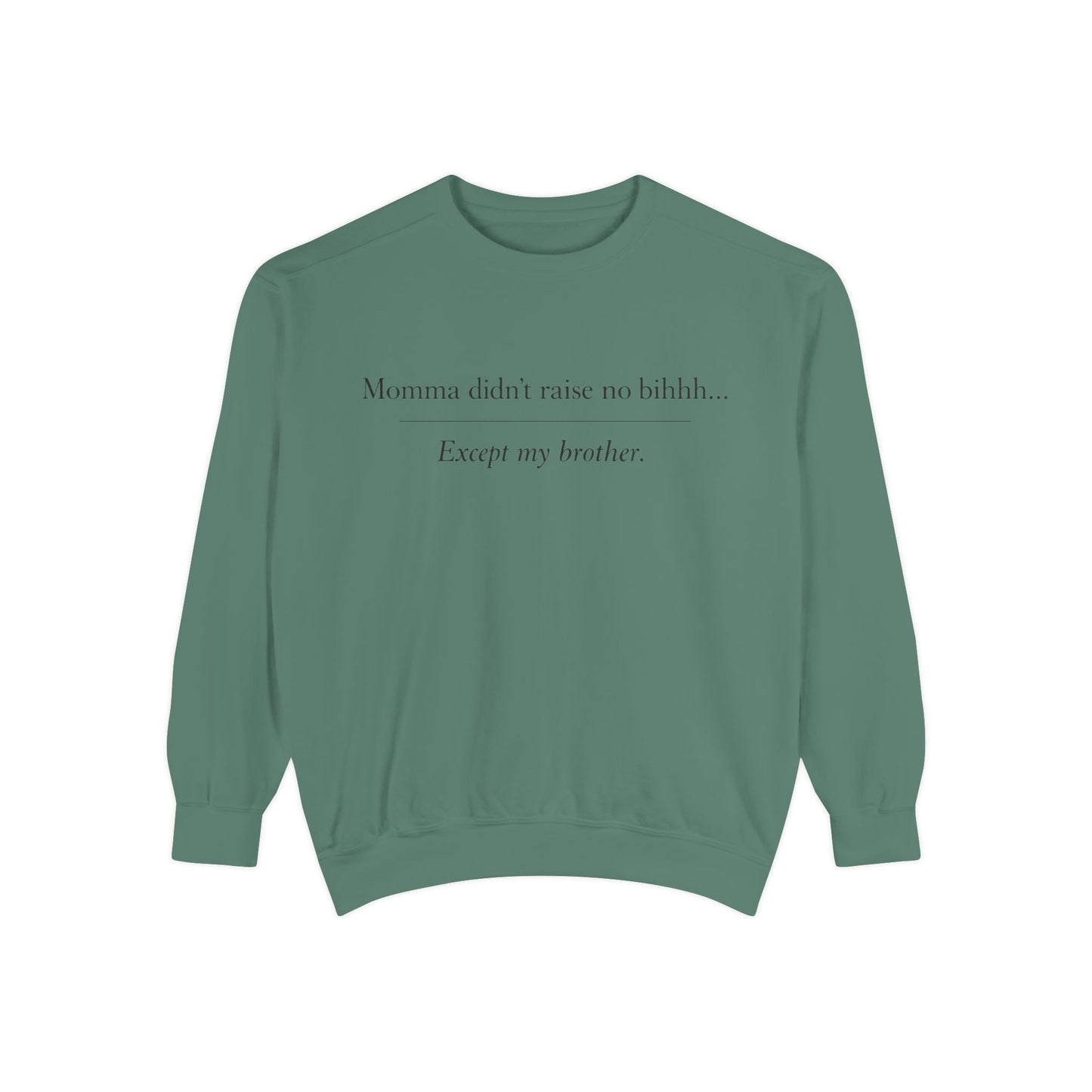 Momma Didn't Raise No Bibbidi… Except My Brother - Garment-Dyed Sweatshirt