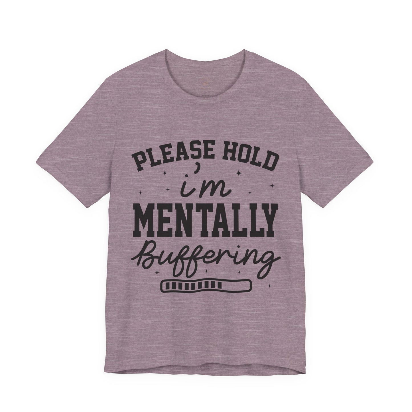 Please Hold I'm Mentally Buffering Graphic T-Shirt