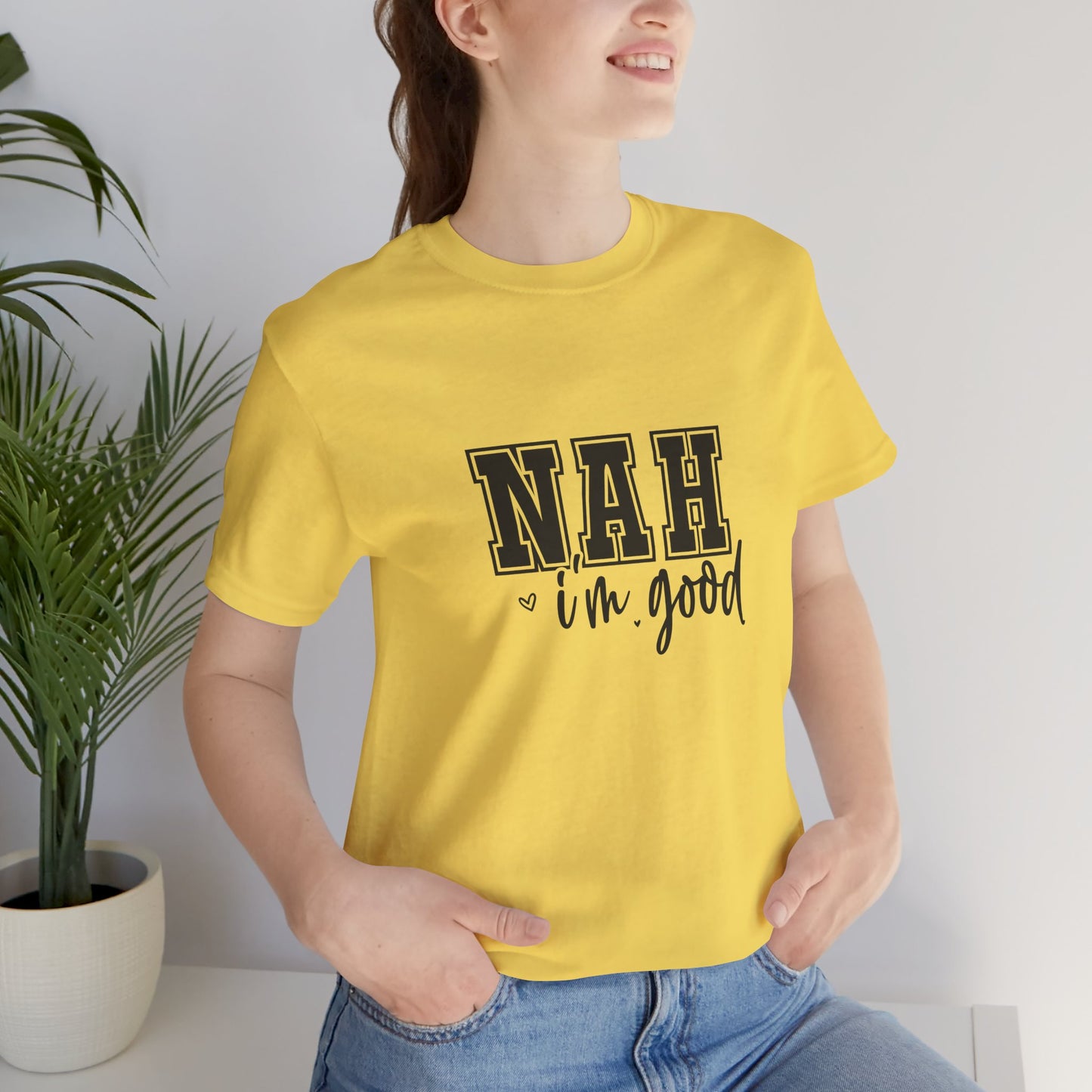 Nah I'm Good T-Shirt