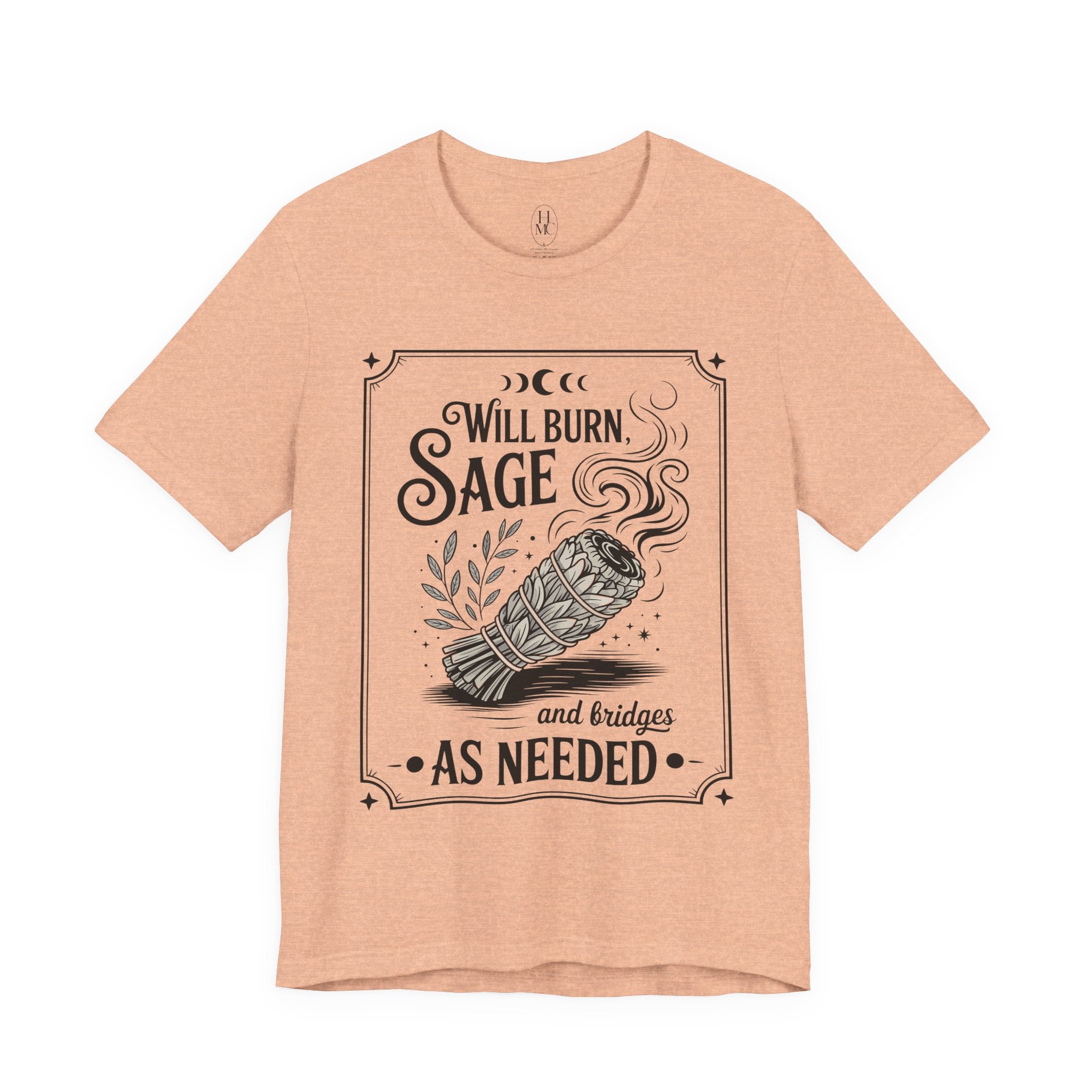 "Will Burn Sage (and Bridges) as Needed" Grapic Tee