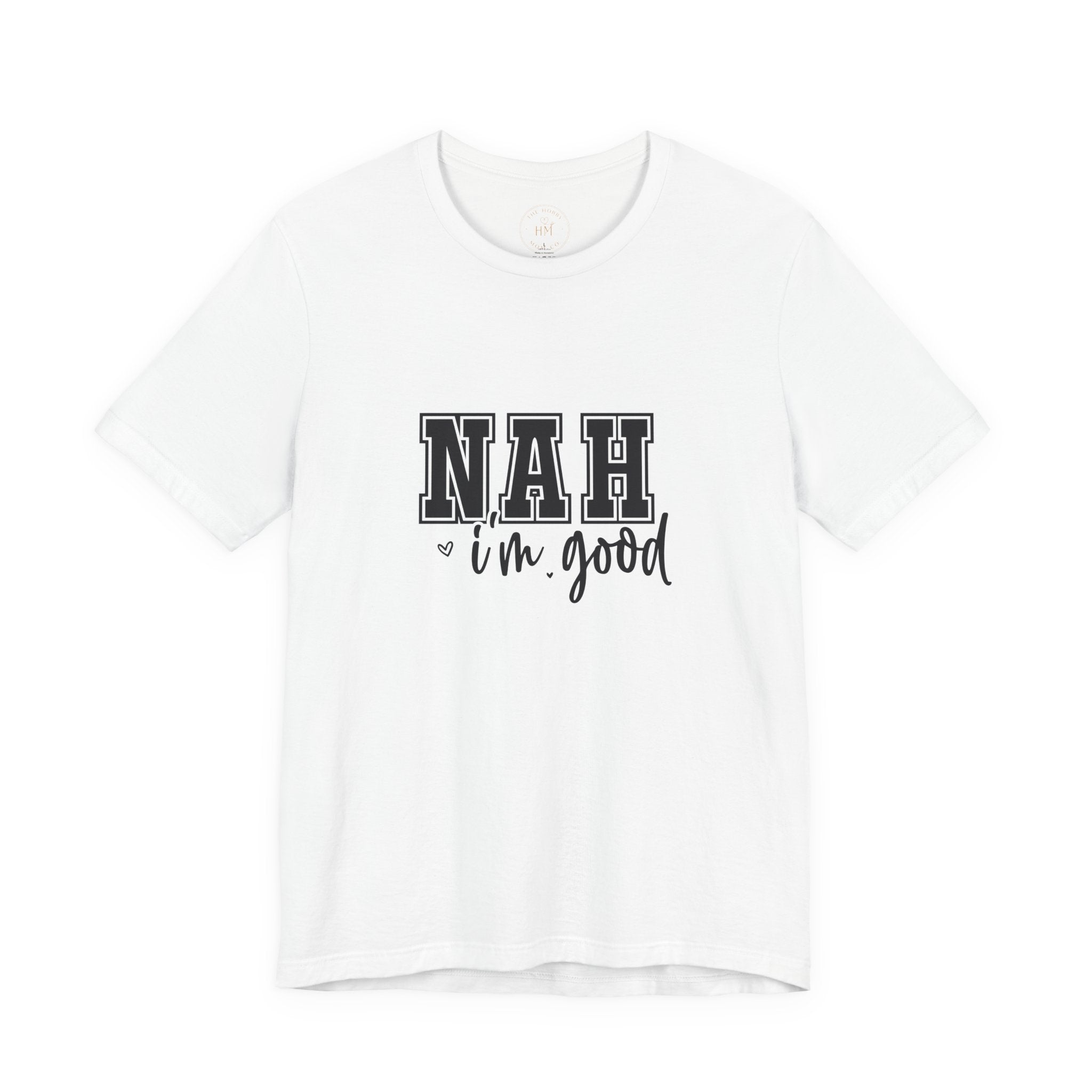 Nah I'm Good T-Shirt