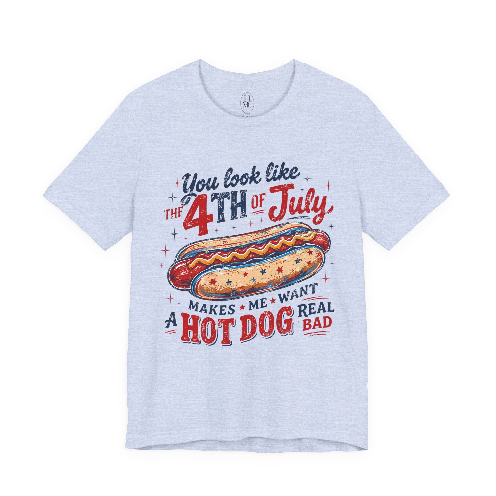 "You Look Like the 4th of July Makes Me Want a Hot Dog Real Bad" graphic tee