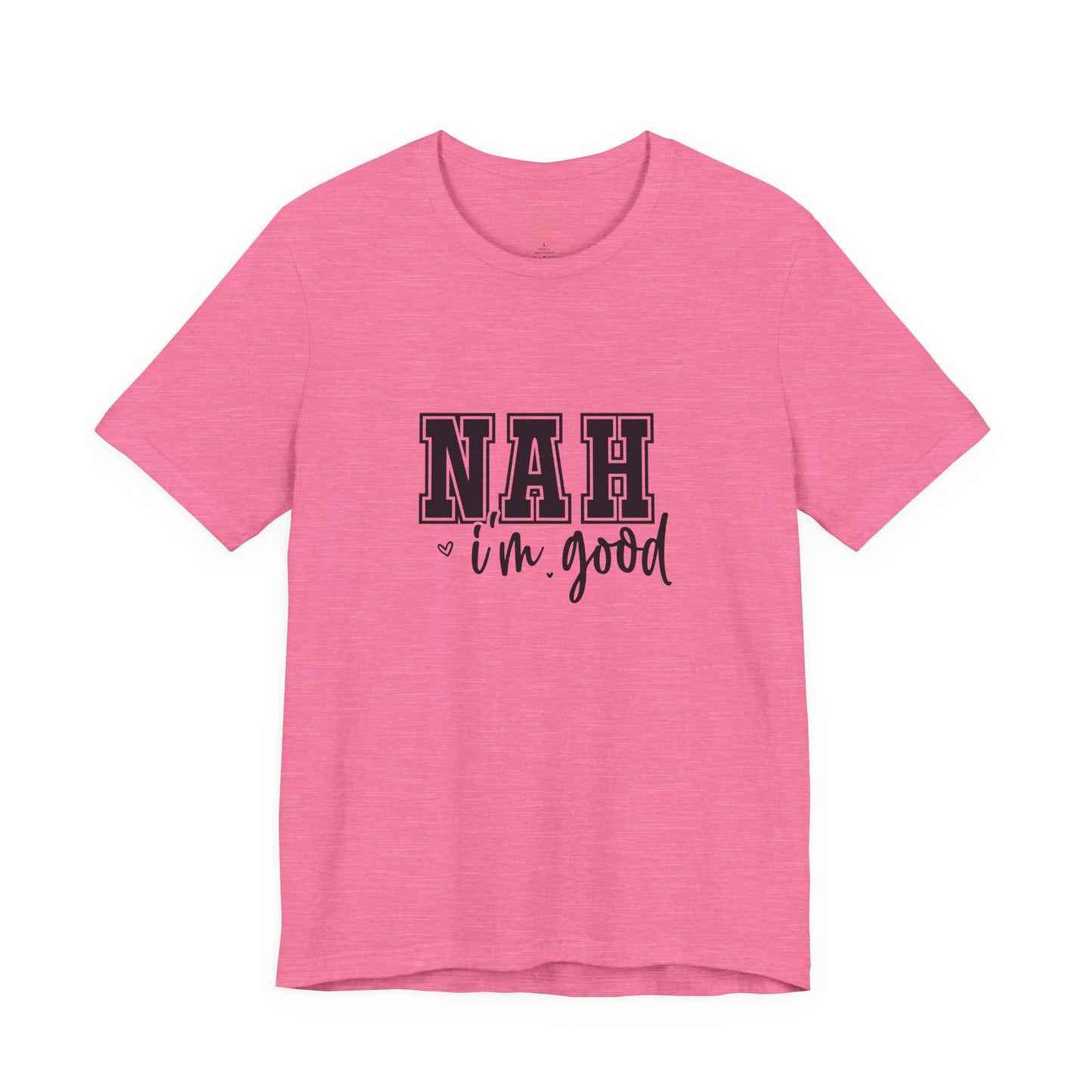 Nah I'm Good T-Shirt
