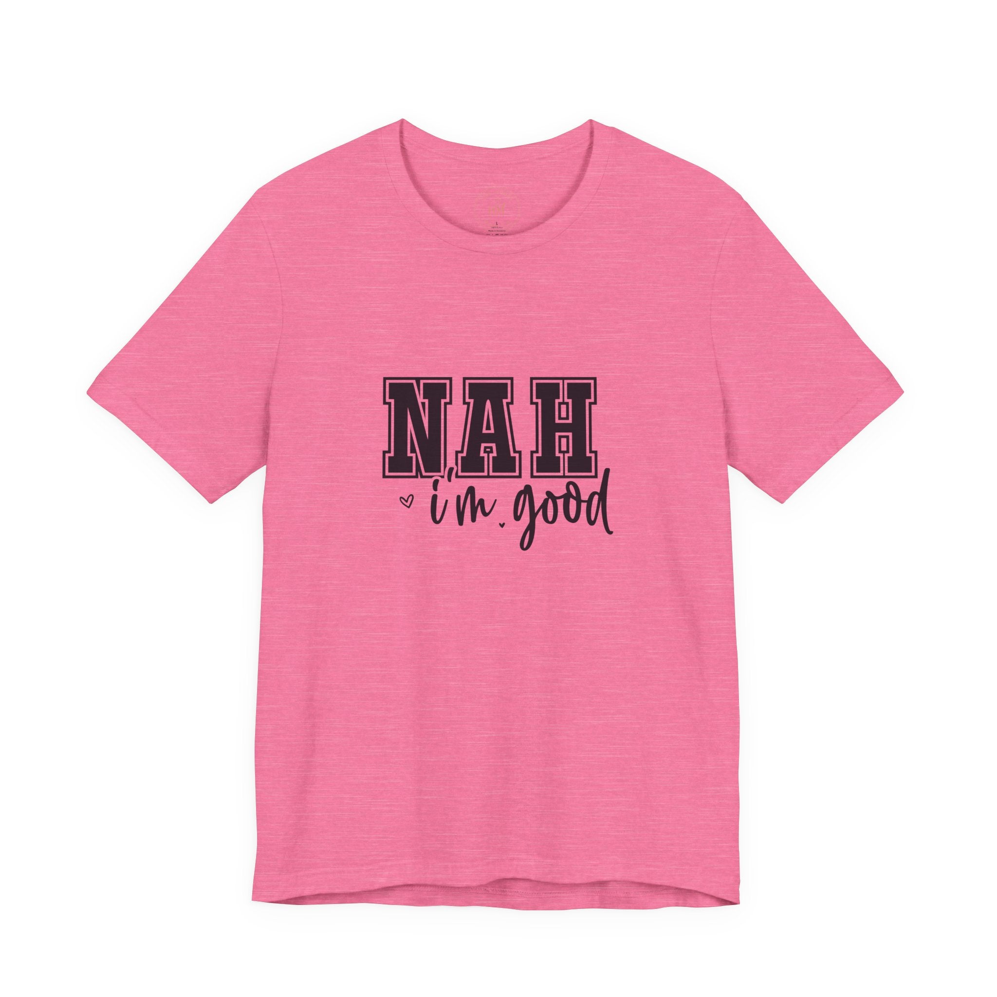 Nah I'm Good T-Shirt