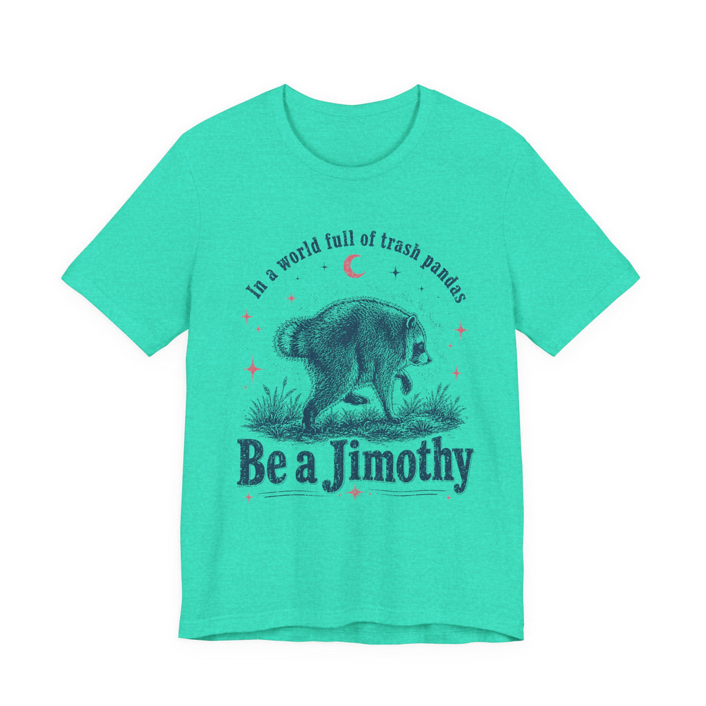 "Be a Jimothy" Raccoon Graphic Tee (In a world full of trash pandas)