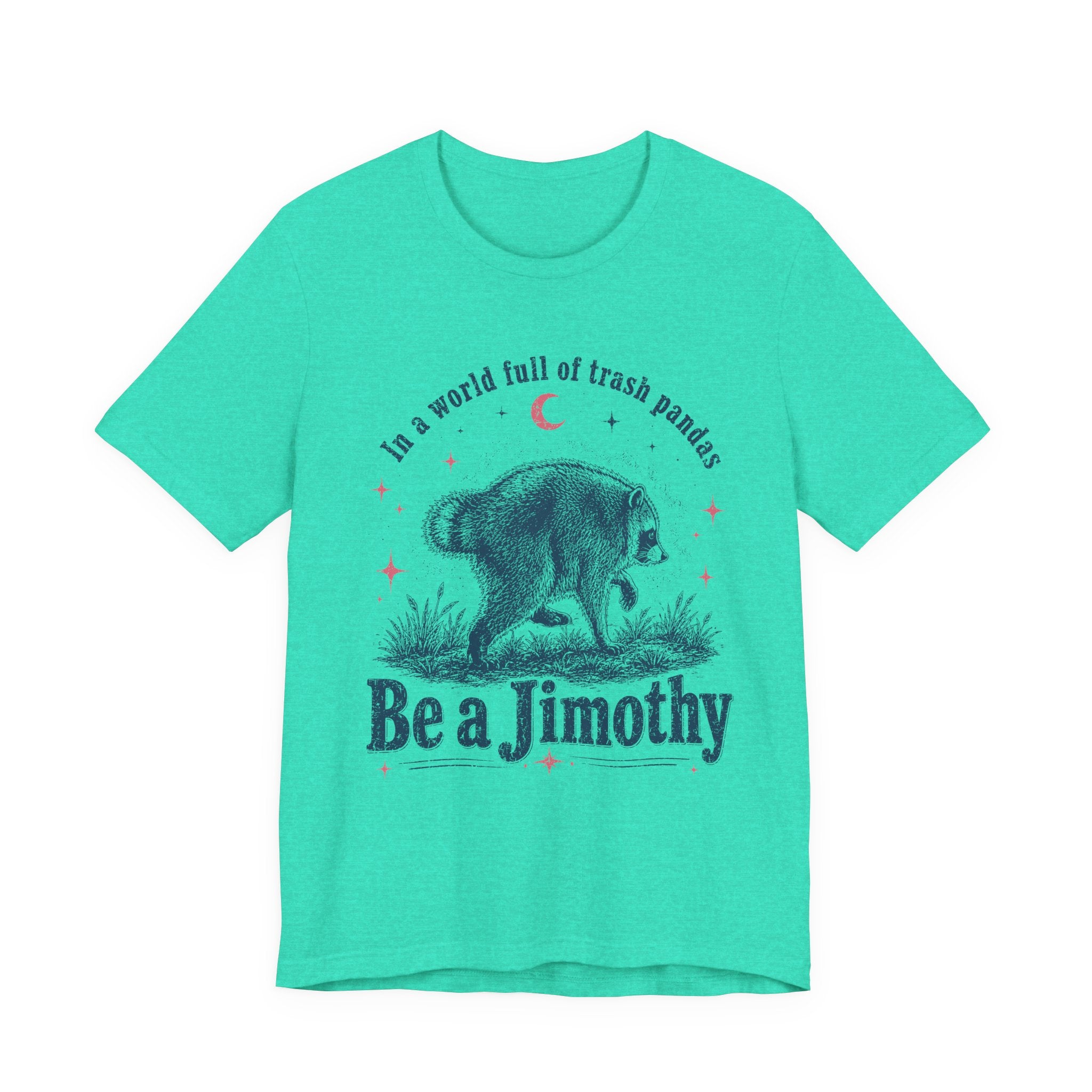 "Be a Jimothy" Raccoon Graphic Tee (In a world full of trash pandas)