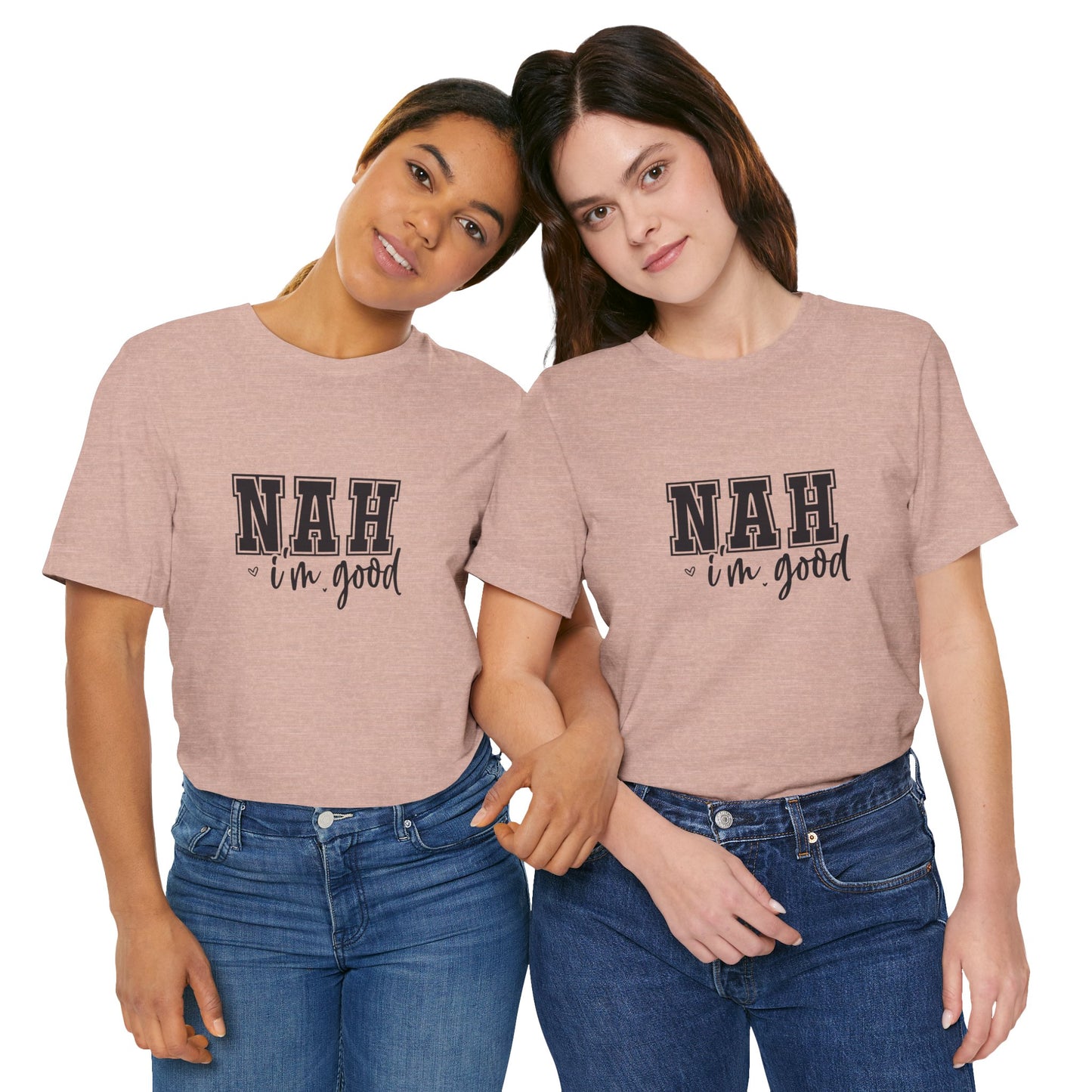 Nah I'm Good T-Shirt