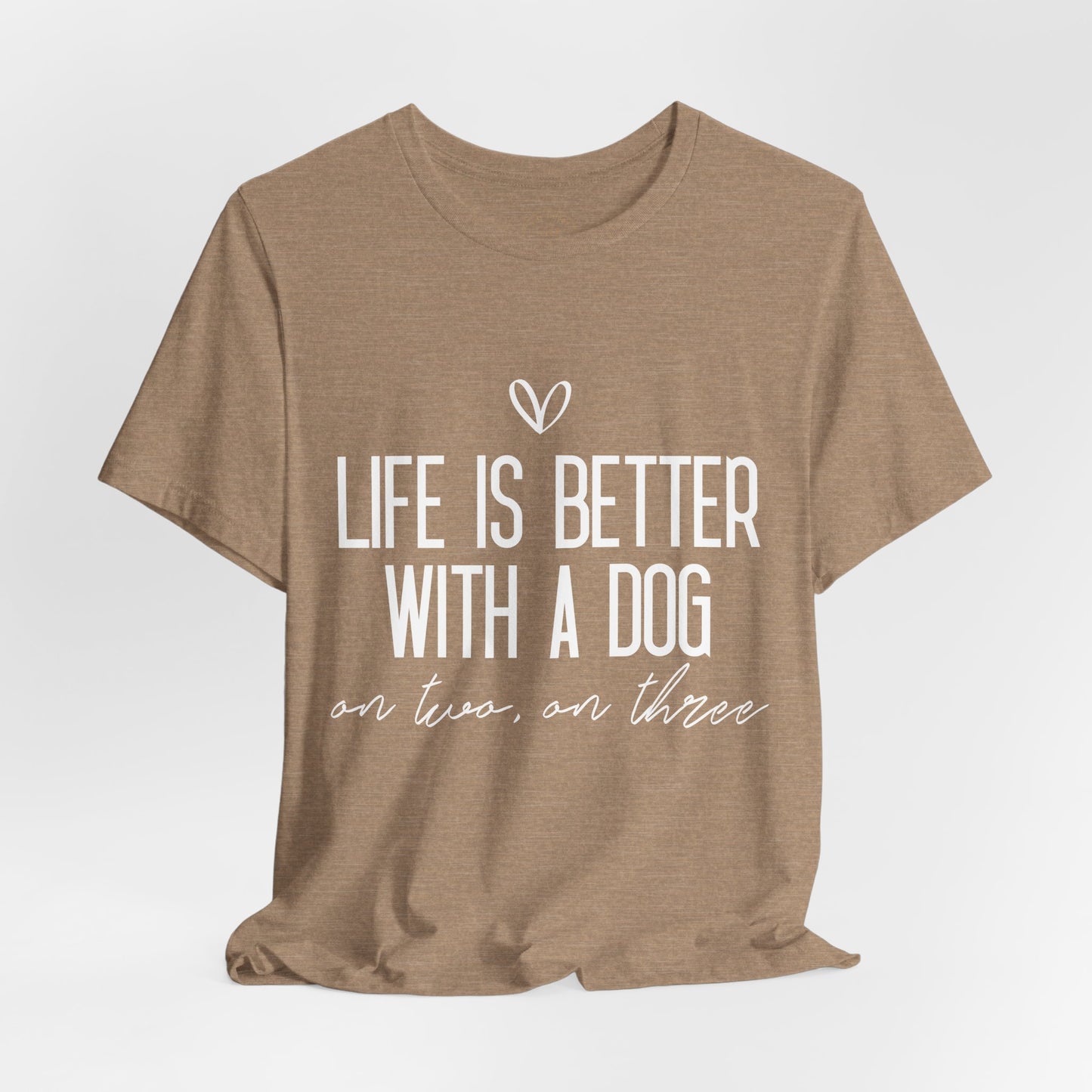 Life Is Better With A Dog Graphic T-Shirt
