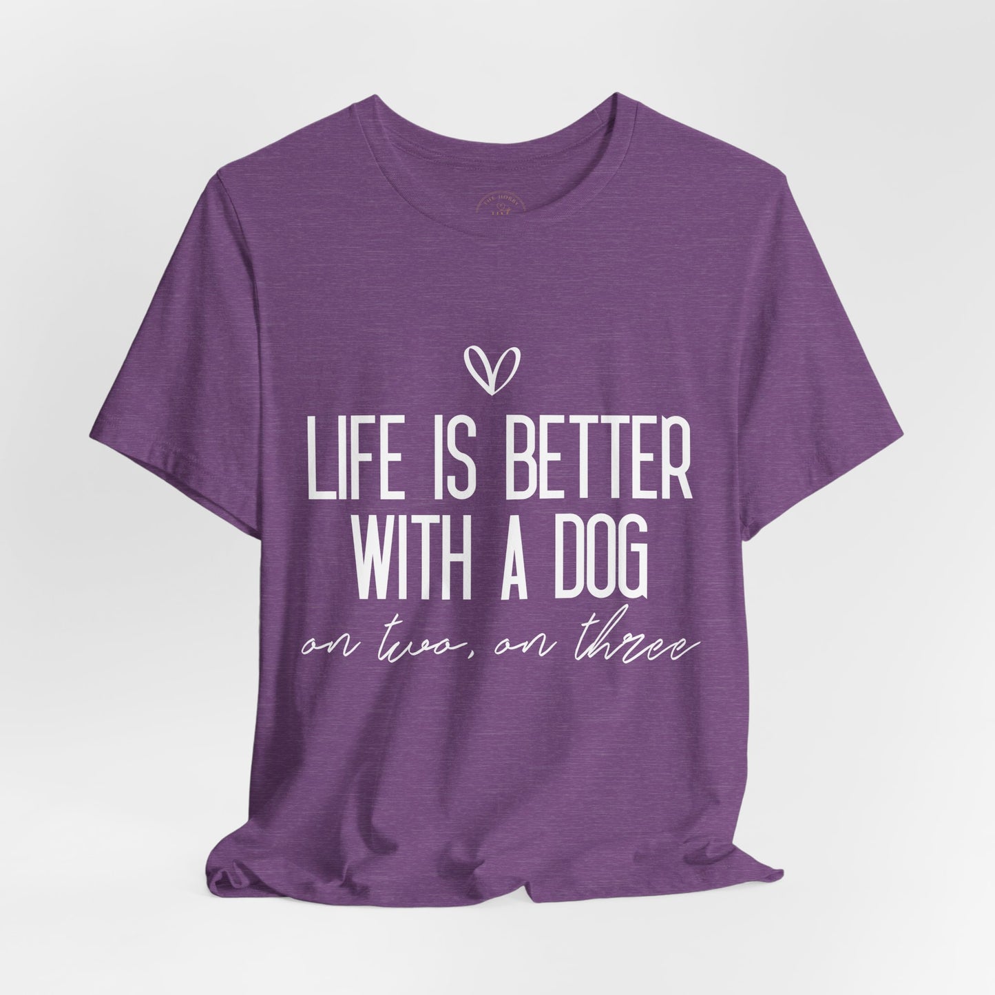 Life Is Better With A Dog Graphic T-Shirt