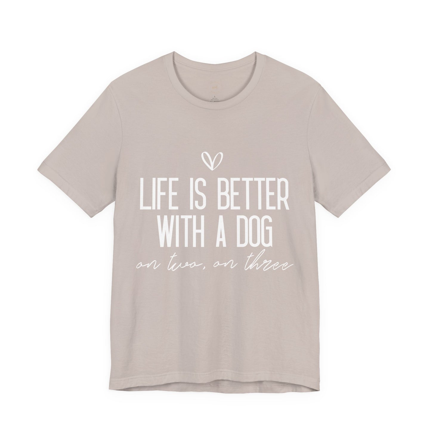 Life Is Better With A Dog Graphic T-Shirt