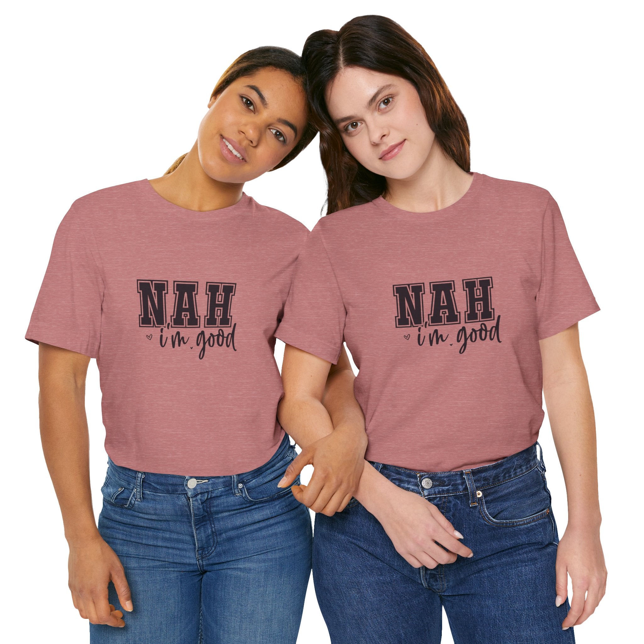 Nah I'm Good T-Shirt