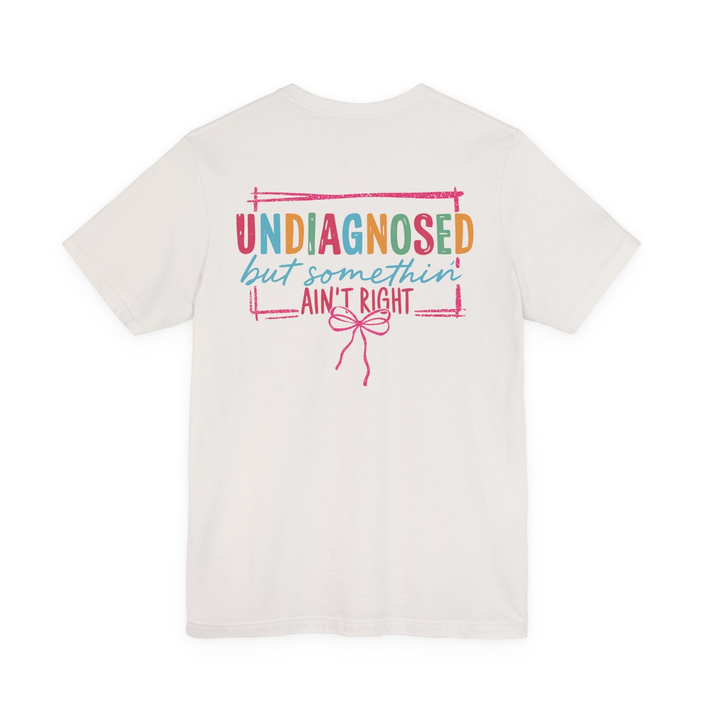Undiagnosed but Somethin' Ain't Right Colorful Awareness Tee