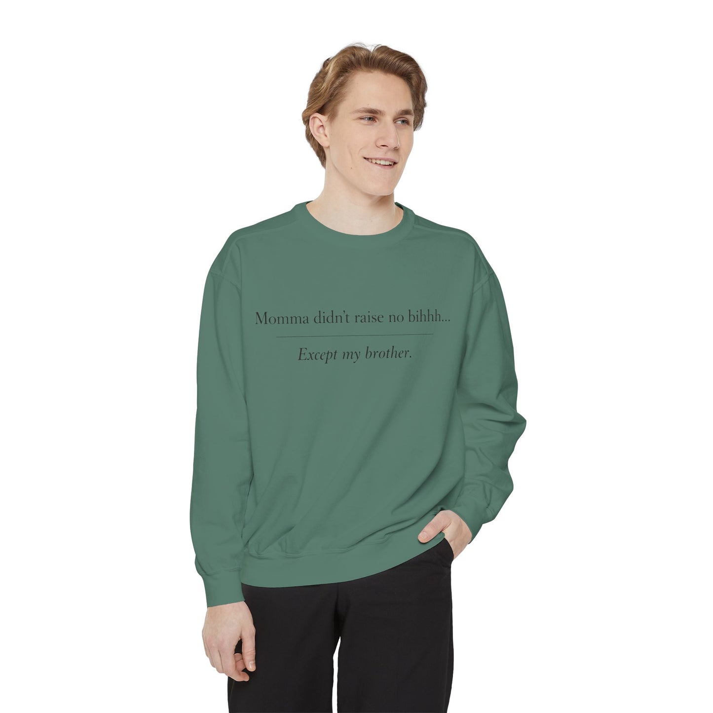 Momma Didn't Raise No Bibbidi… Except My Brother - Garment-Dyed Sweatshirt